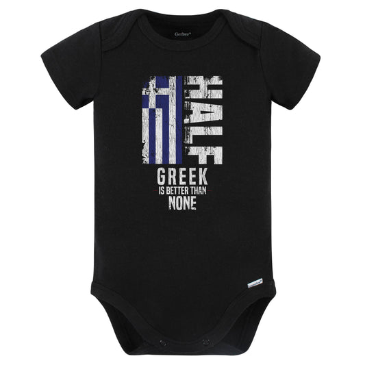 Half Greek Is Better Than None Funny Greek Flag Baby Bodysuit (Black)