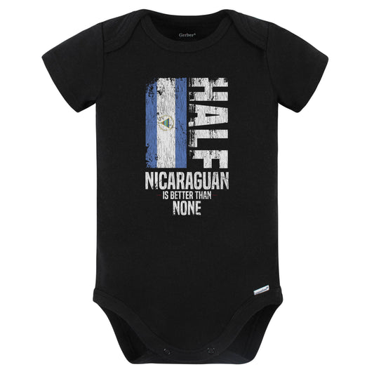 Half Nicaraguan Is Better Than None Funny Nicaraguan Flag Baby Bodysuit (Black)
