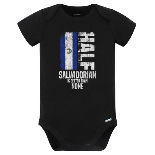 Half Salvadorian Is Better Than None Funny Salvadorian Flag Baby Bodysuit (Black)