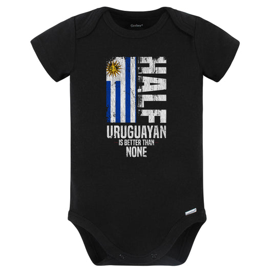 Half Uruguayan Is Better Than None Funny Uruguayan Flag Baby Bodysuit (Black)