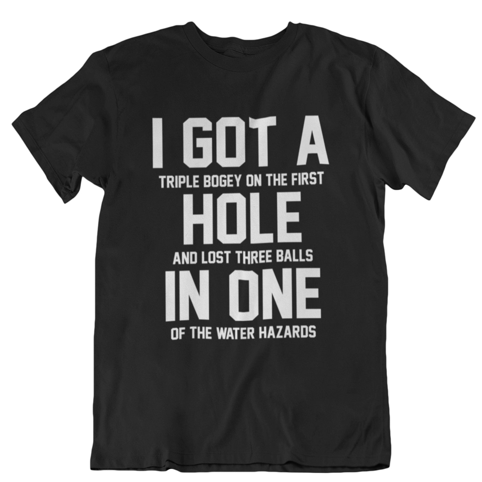 I Got A Hole In One Funny Golf Joke Bad Golfer T-Shirt