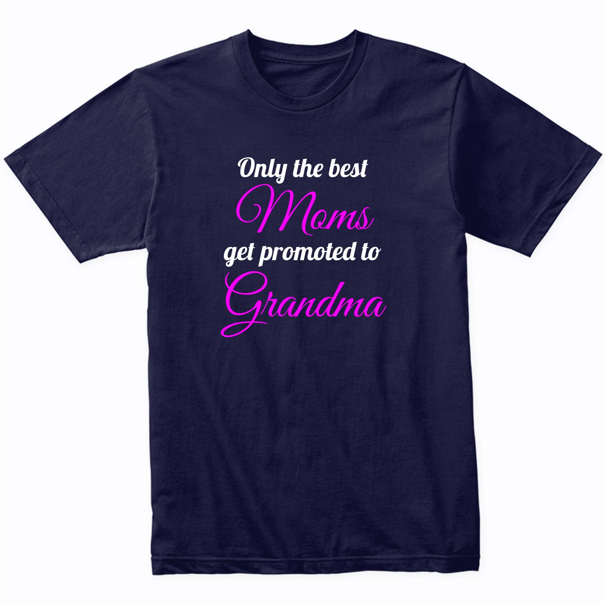 Only The Best Moms Get Promoted To Grandma T-Shirt