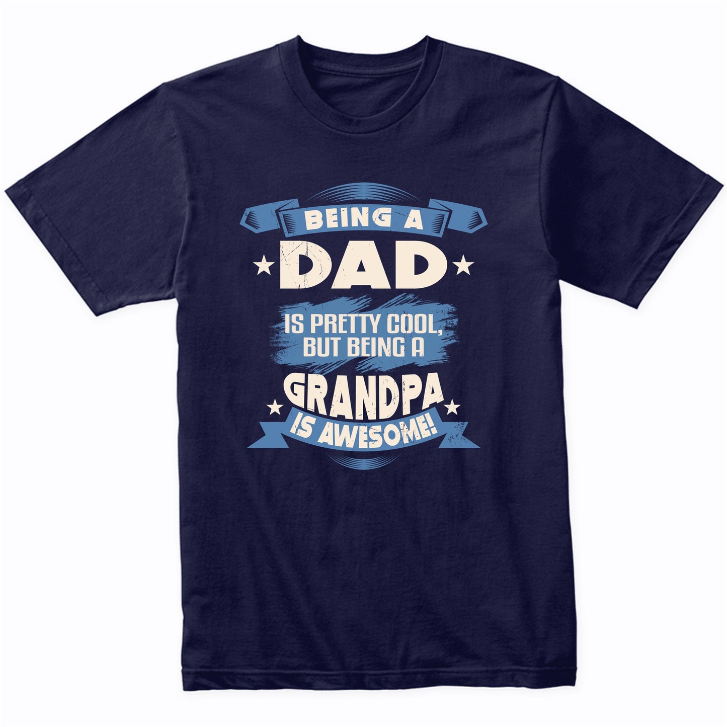 Being A Dad Is Pretty Cool But Being A Grandpa Is Awesome T-Shirt