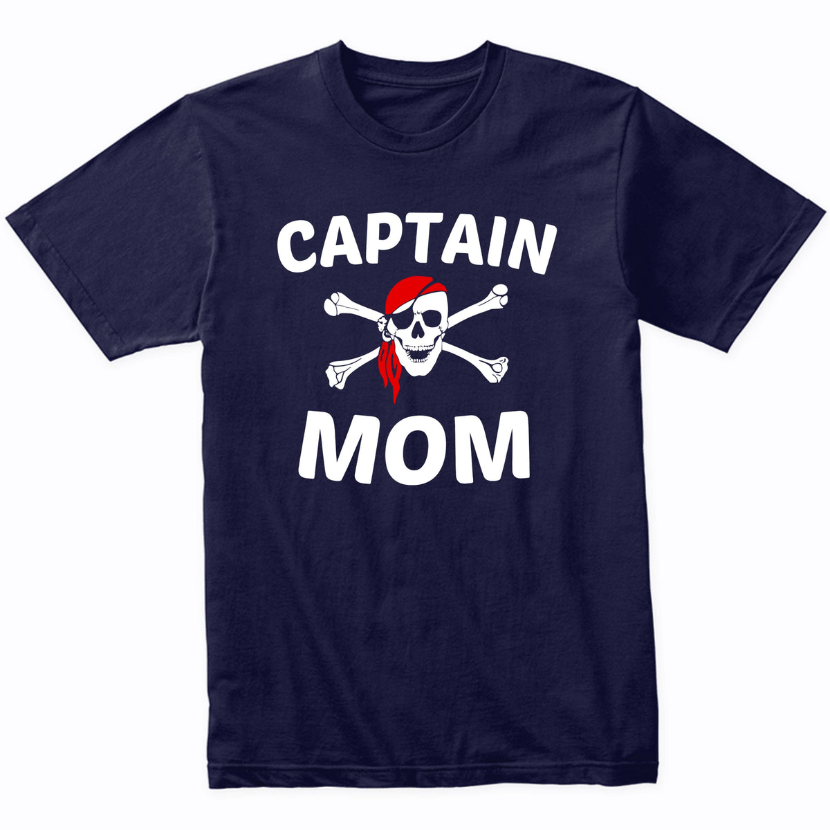 Captain Mom Skull And Crossbones Pirate Mother's Day T-Shirt