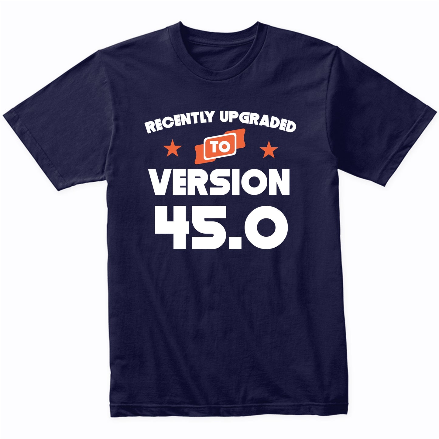 Recently Upgraded To Version 45.0 Funny 45th Birthday T-Shirt