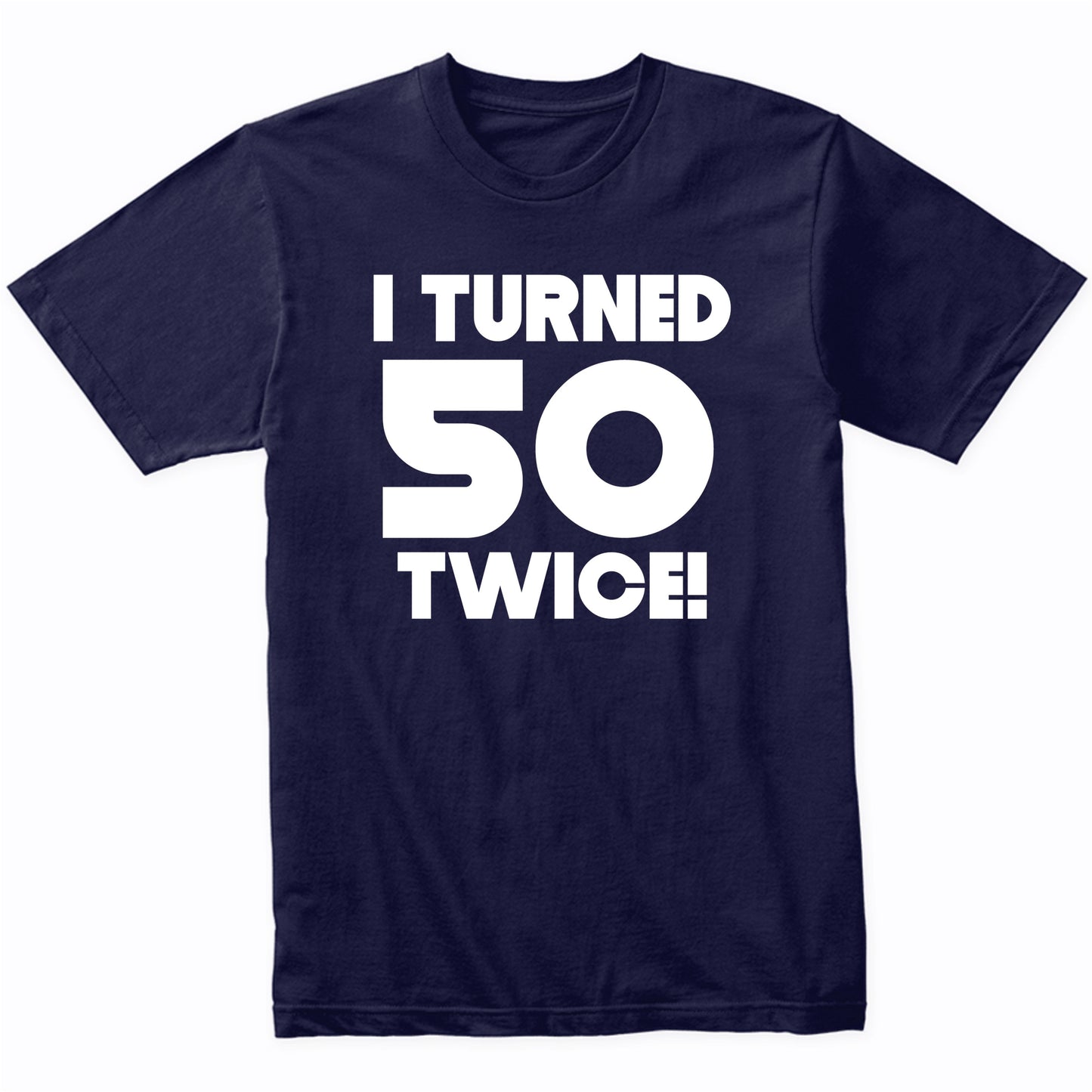 I Turned 50 Twice 100 Years Old Funny 100th Birthday T-Shirt