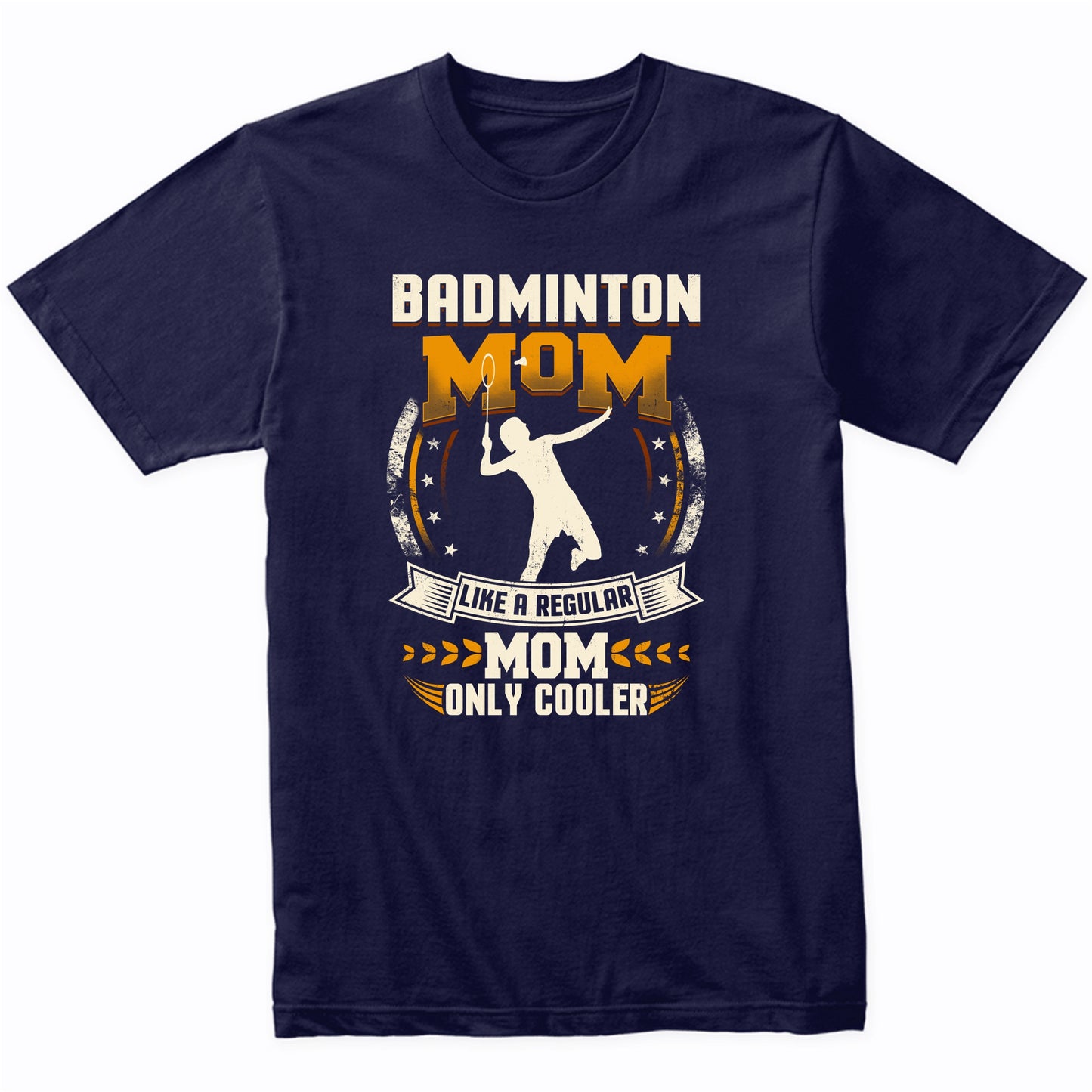 Badminton Mom Like A Regular Mom Only Cooler Funny T-Shirt
