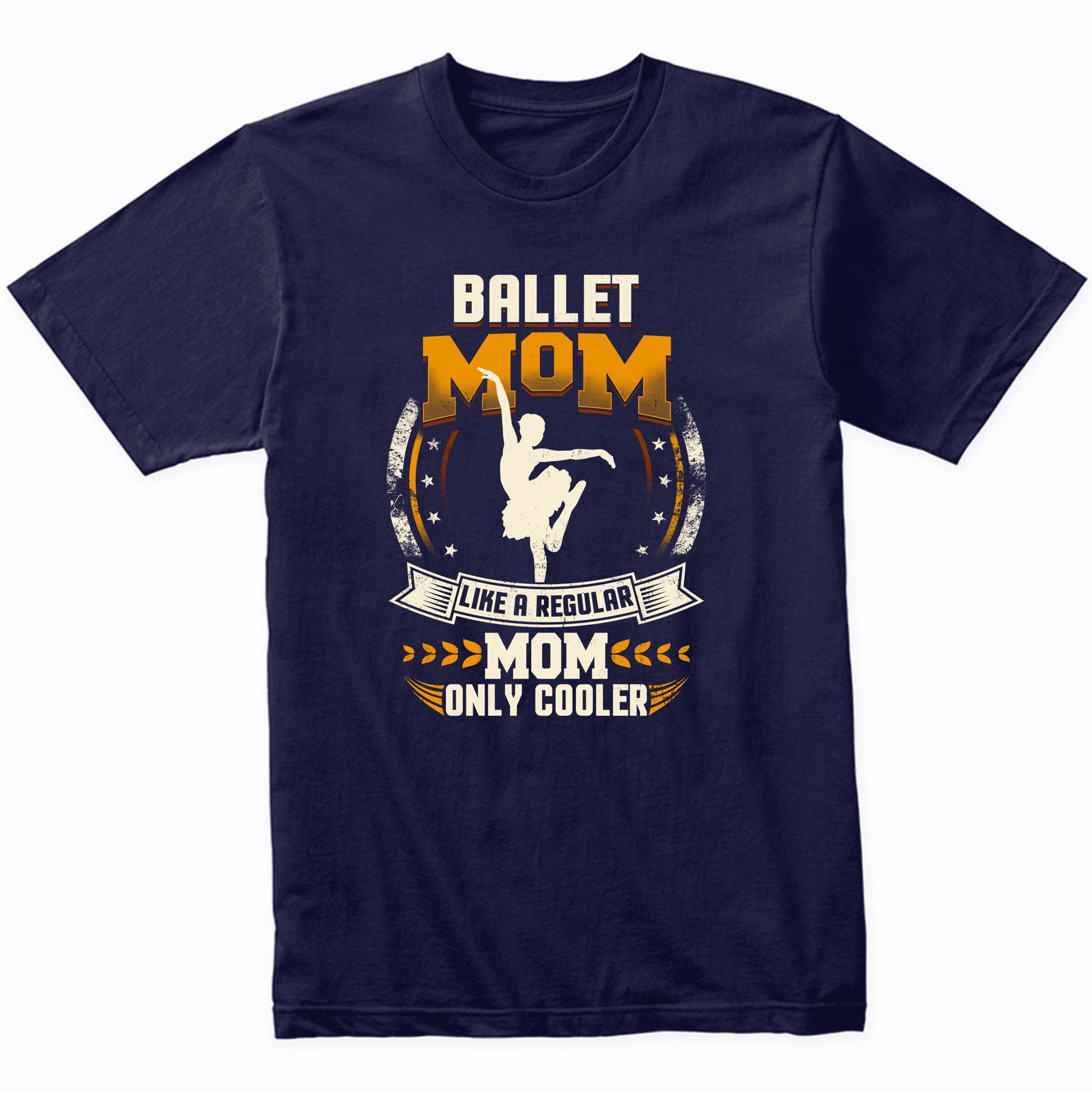 Ballet Mom Like A Regular Mom Only Cooler Funny T-Shirt