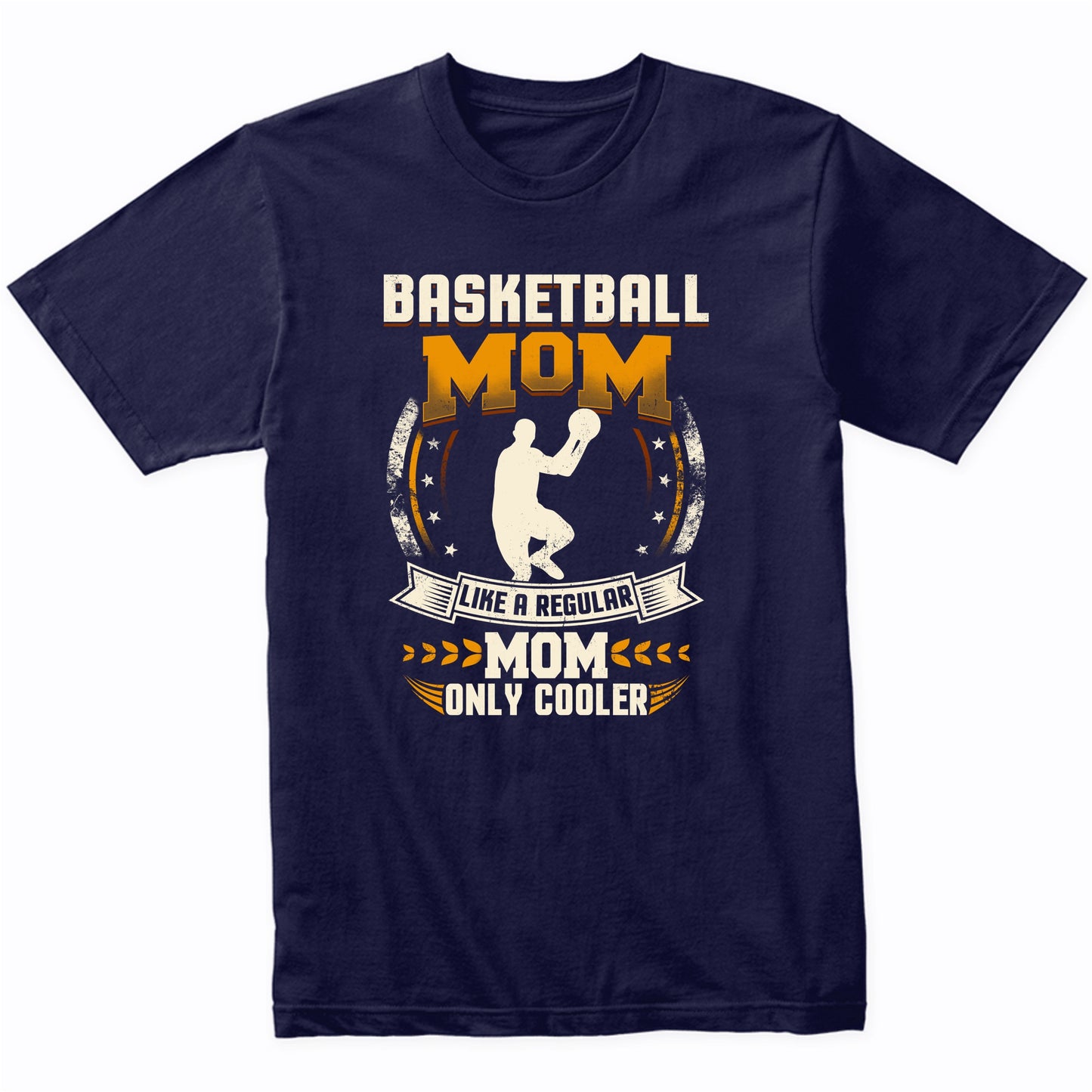 Basketball Mom Like A Regular Mom Only Cooler Funny T-Shirt