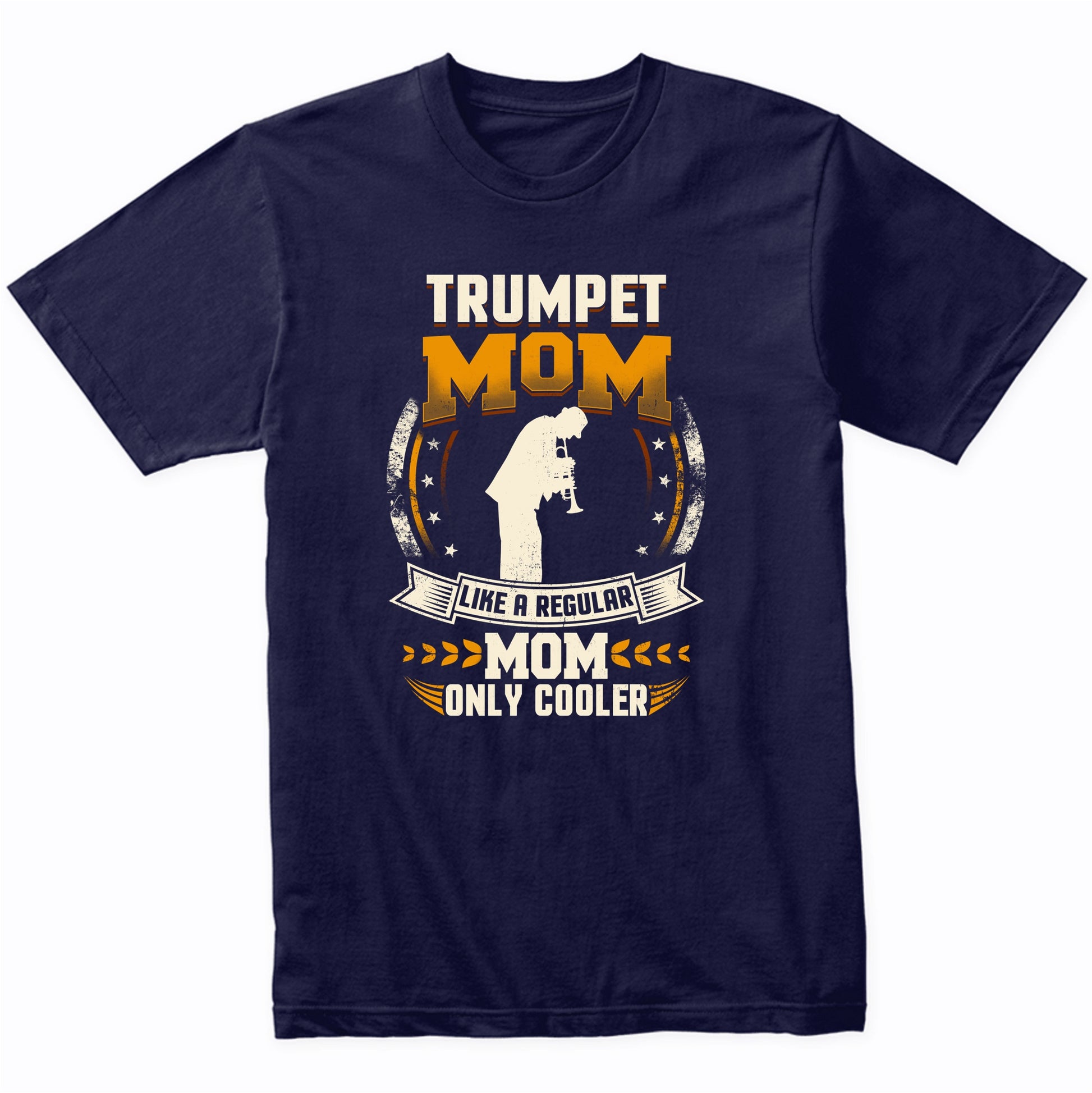Trumpet Mom Like A Regular Mom Only Cooler Funny T-Shirt