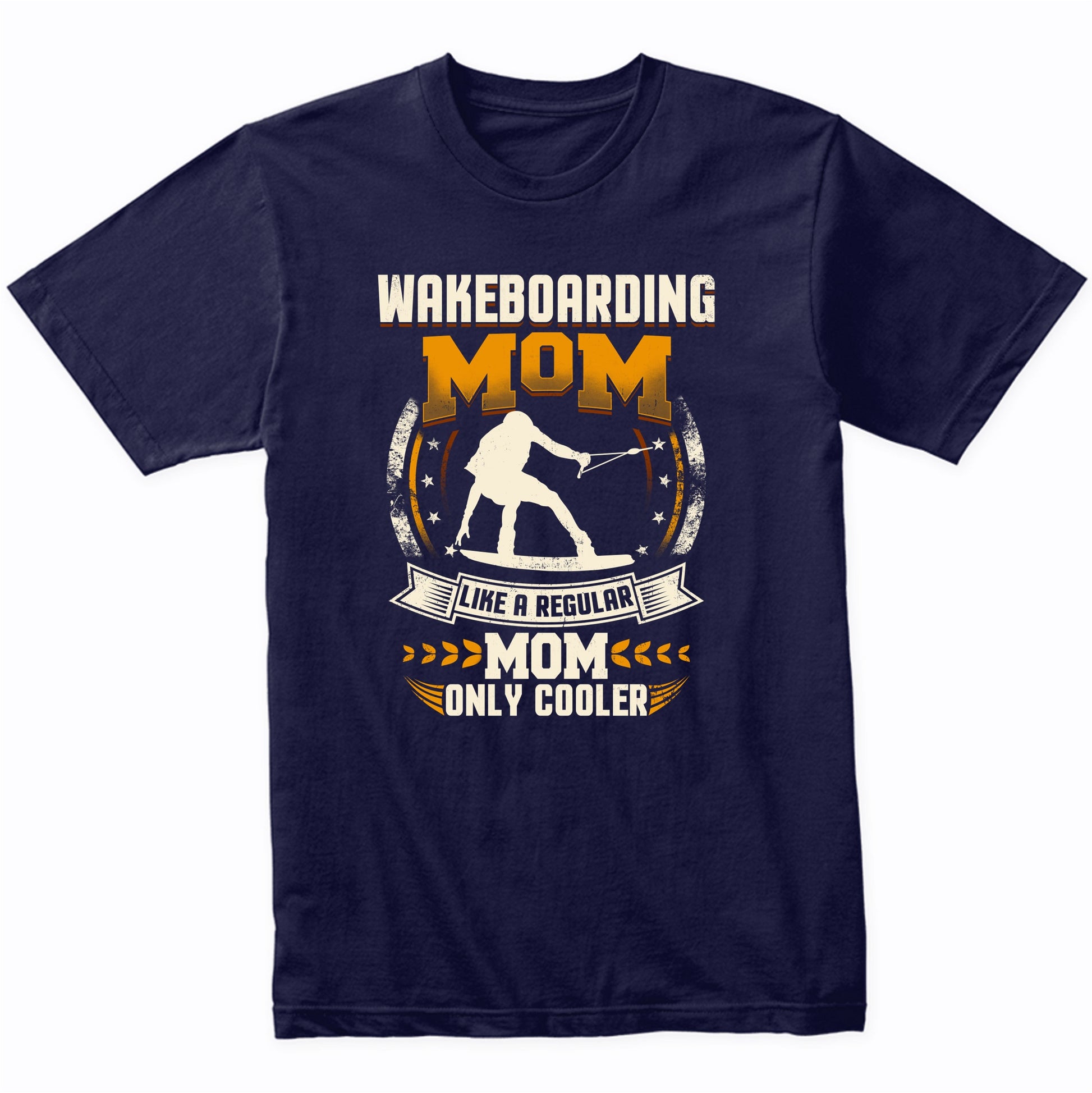 Wakeboarding Mom Like A Regular Mom Only Cooler Funny T-Shirt
