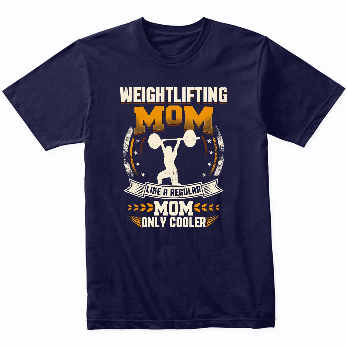 Weightlifting Mom Like A Regular Mom Only Cooler Funny T-Shirt