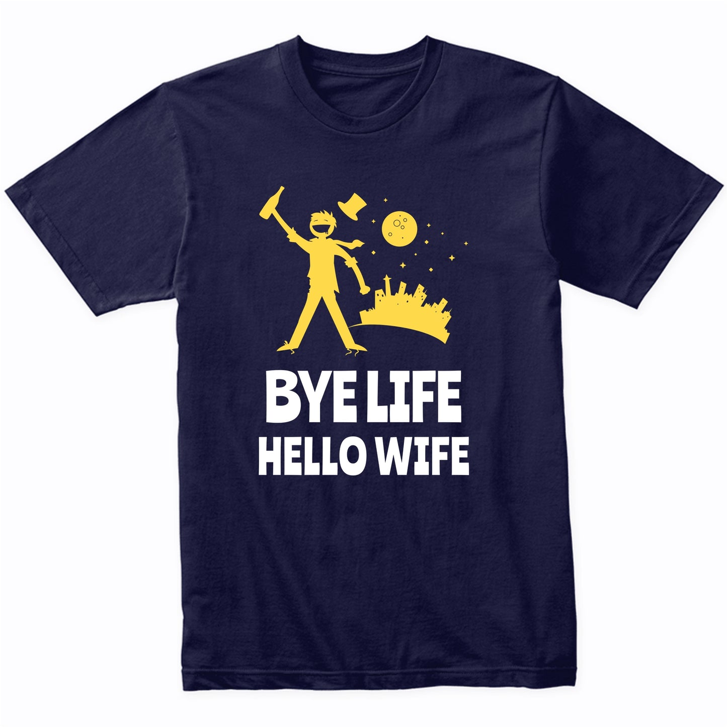 Bachelor Party Drinking Shirt - Bye Life Hello Wife - Funny Bachelor Party Shirt