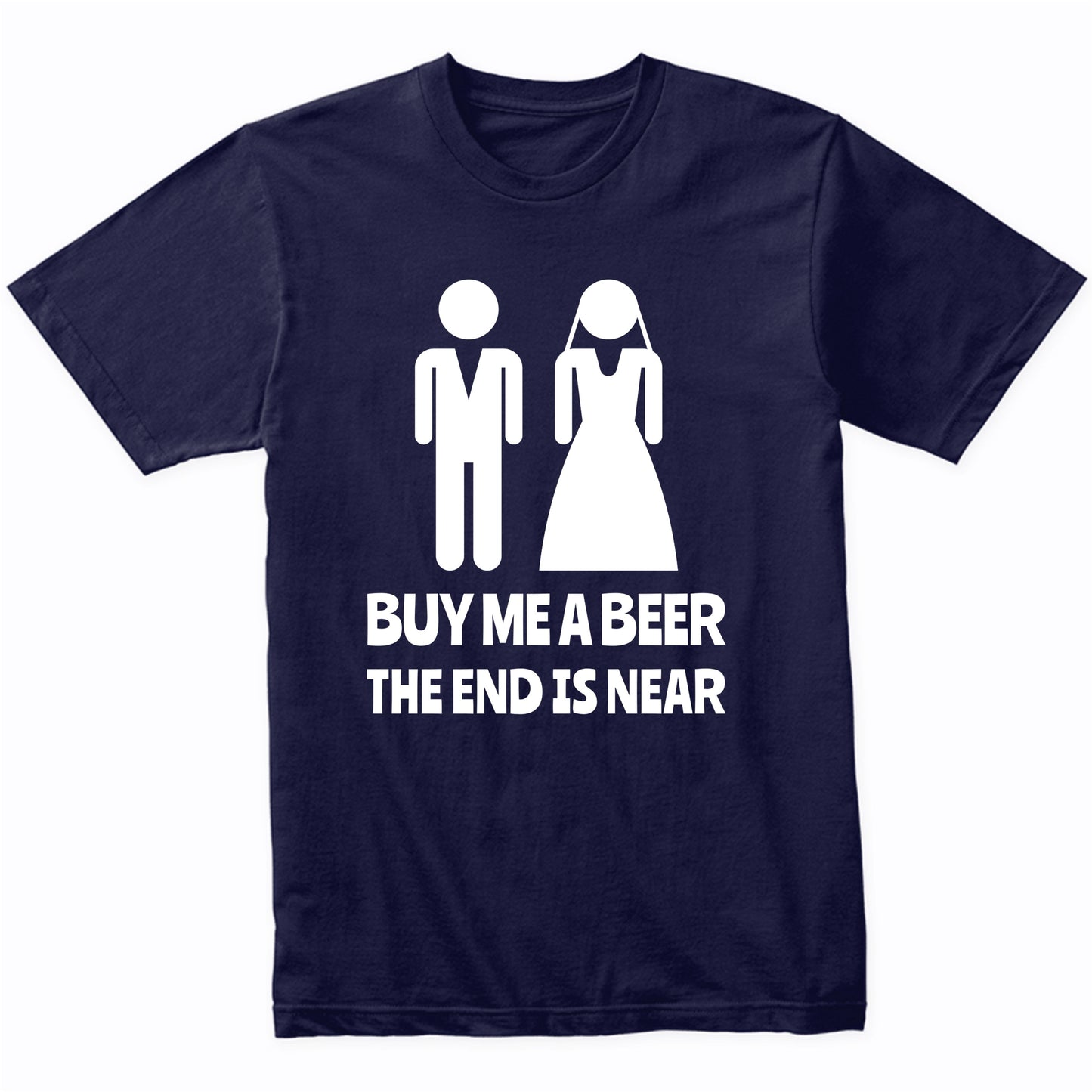 Groom's Bachelor Party Shirt - Buy Me A Beer The End Is Near