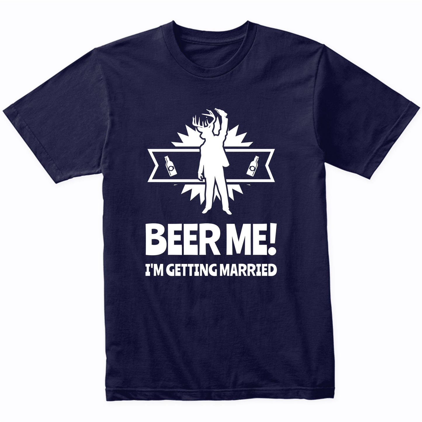 Beer Me I'm Getting Married Funny Stag Party Shirt