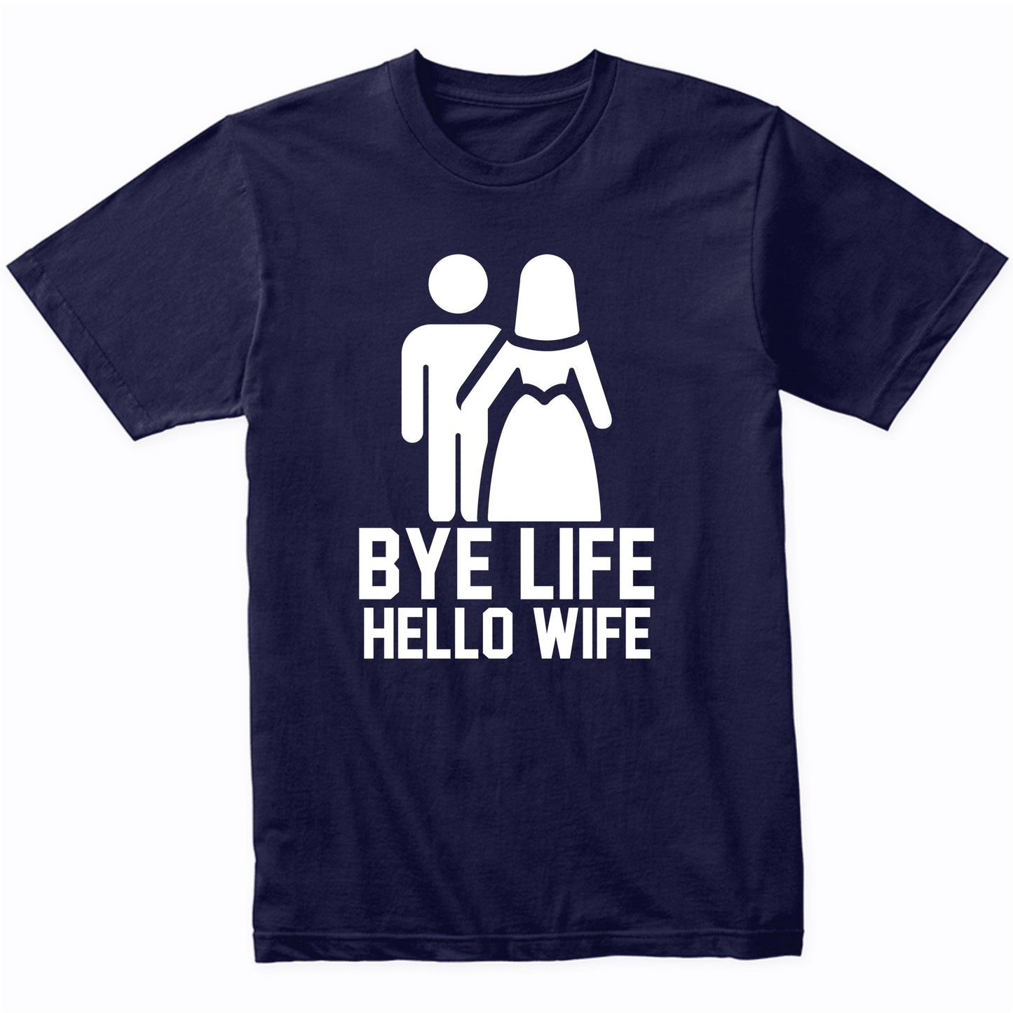 Bachelor Party Shirt Bye Life Hello Wife
