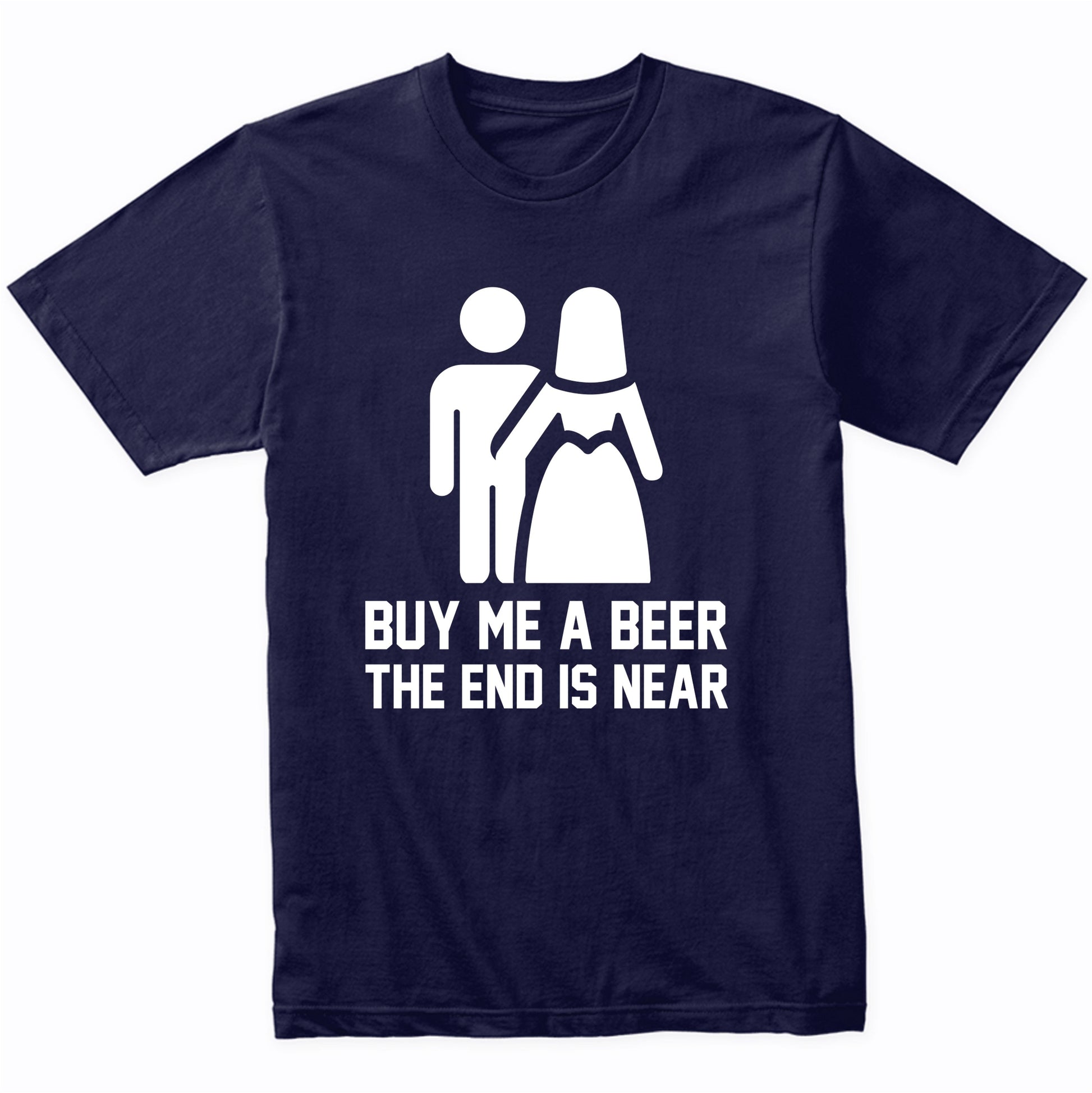 Funny Bachelor Party Shirt Buy Me A Beer The End Is Near