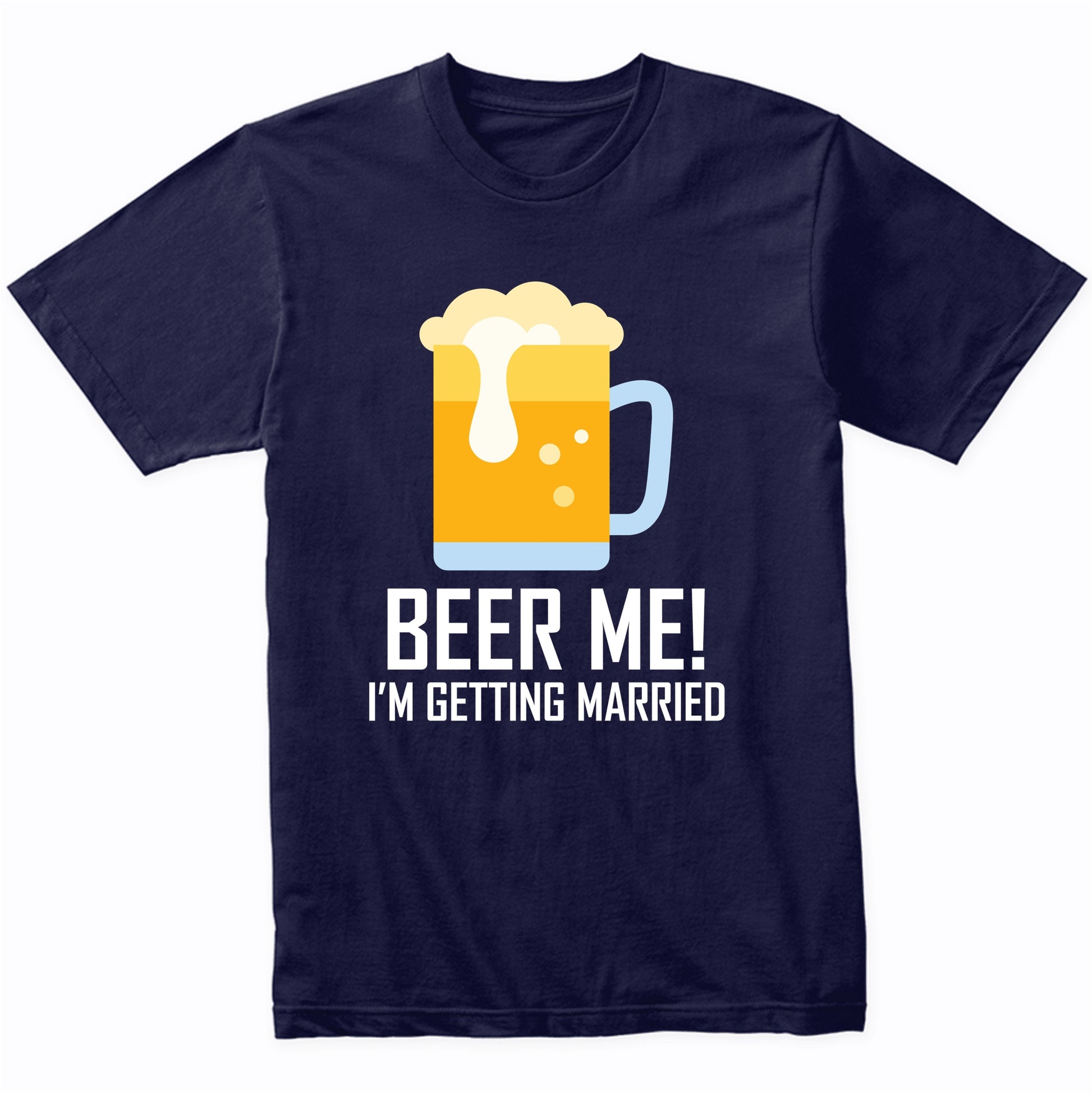 Funny Bachelor Party Shirt Beer Me I'm Getting Married