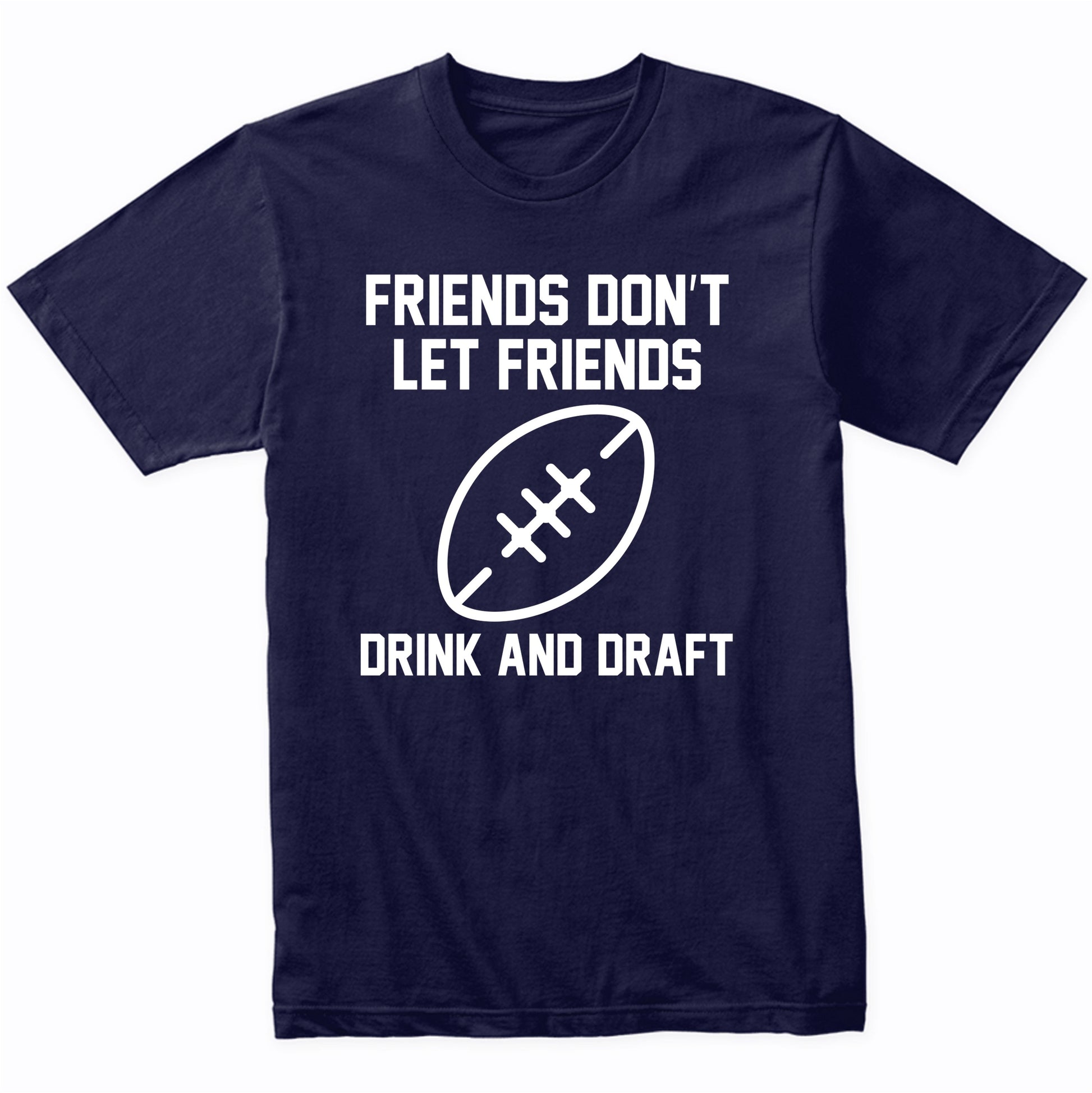 Fantasy Football Shirt Friends Don't Let Friends Drink And Draft