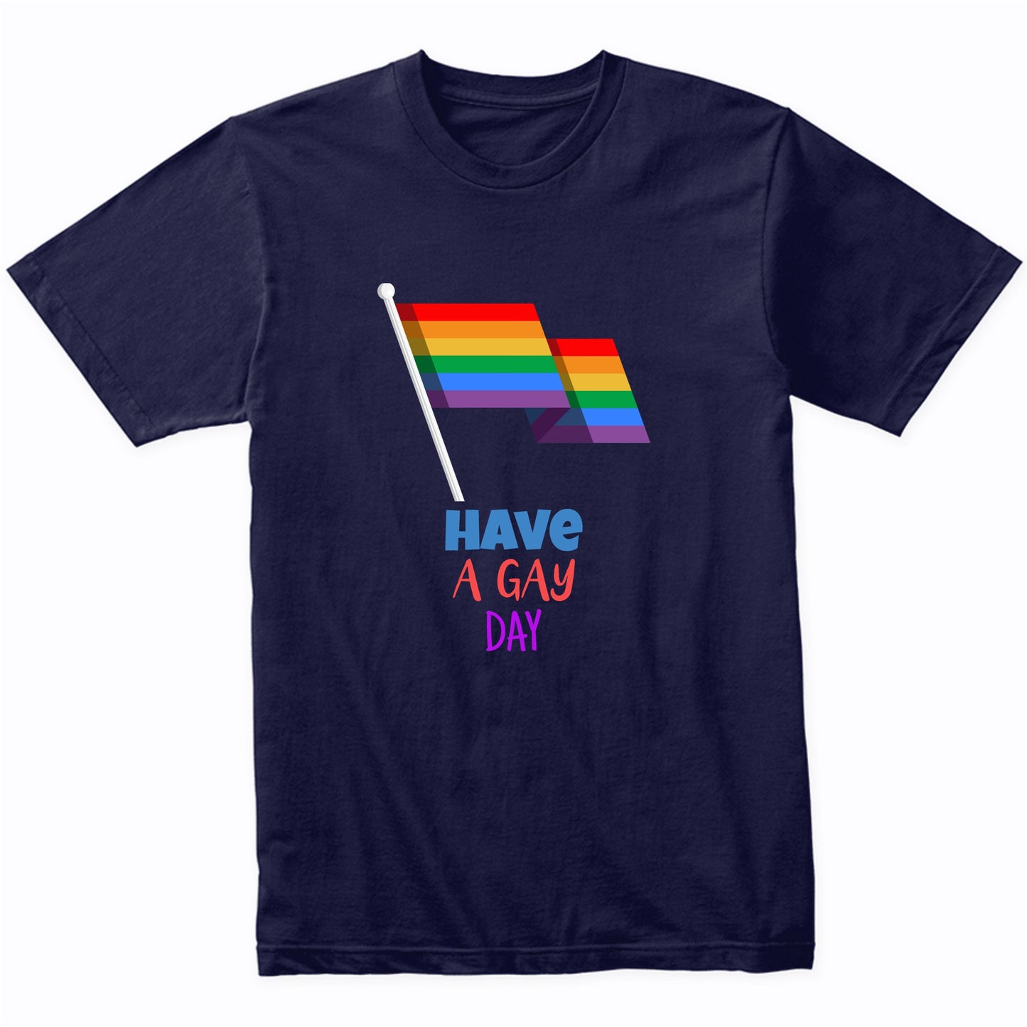 Have A Gay Day LGBTQ Gay Pride Rainbow Flag T-Shirt