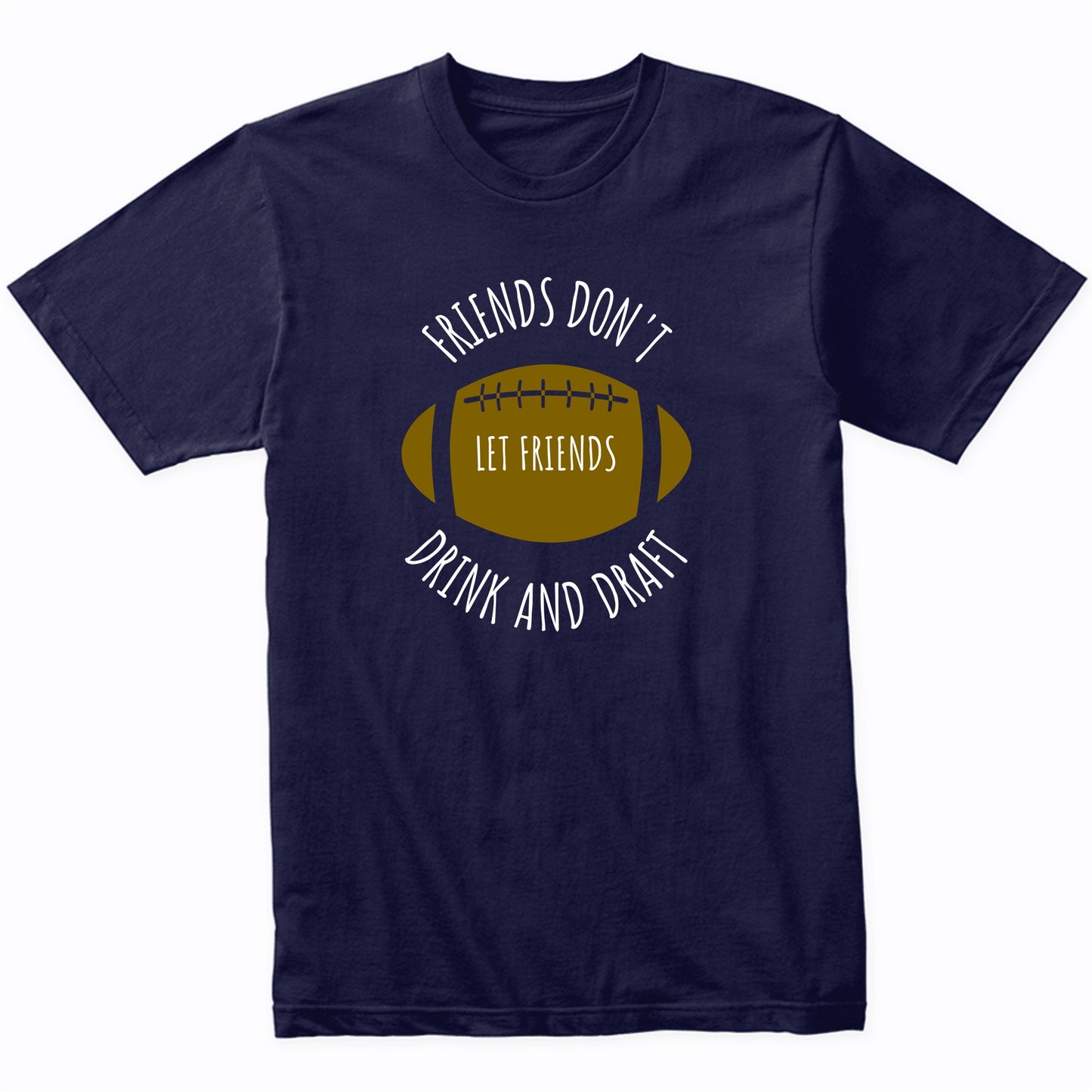 Fantasy Football Shirt Friends Don't Let Friends Drink And Draft
