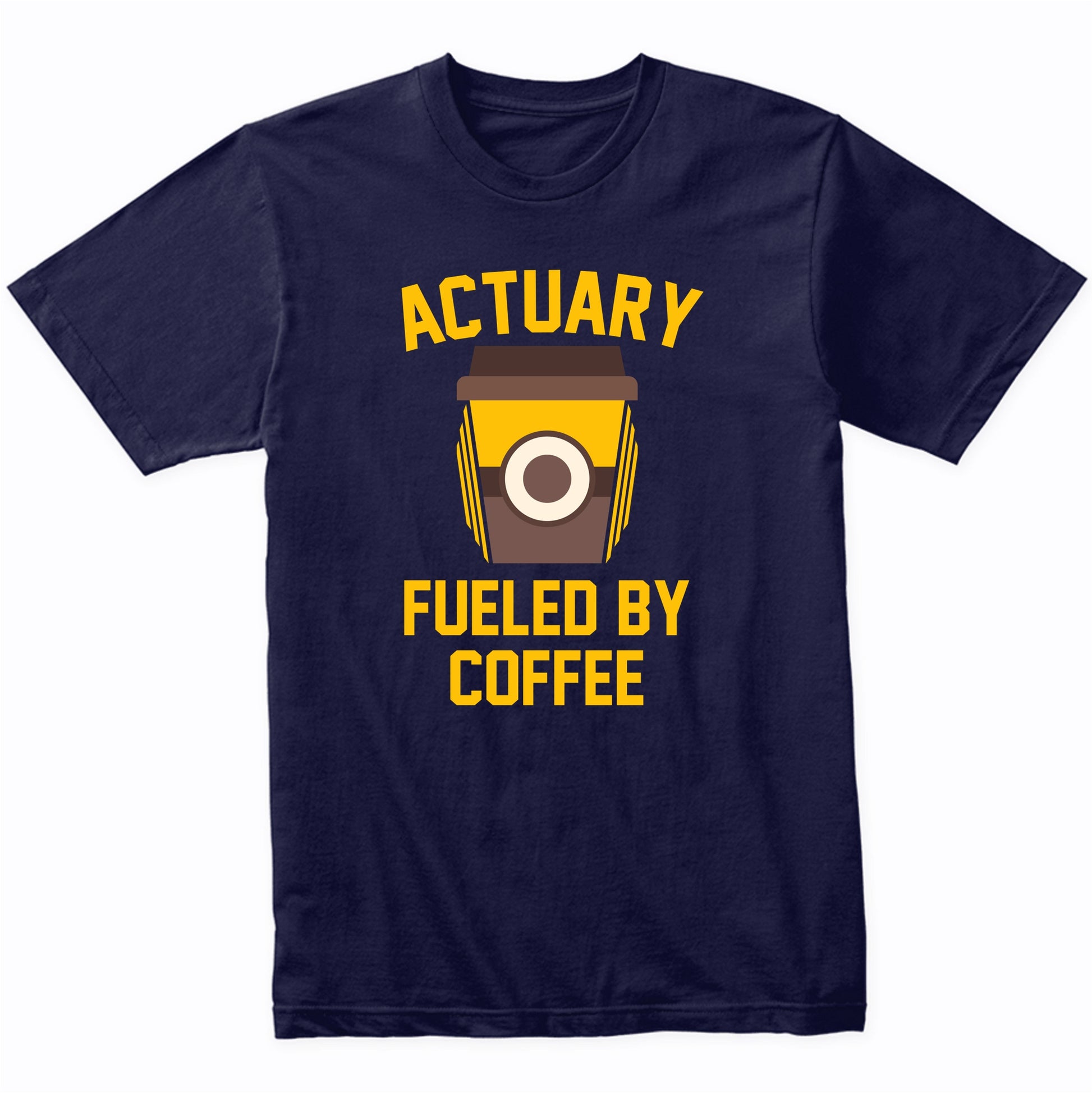 Actuary Fueled By Coffee Funny Actuarial Shirt