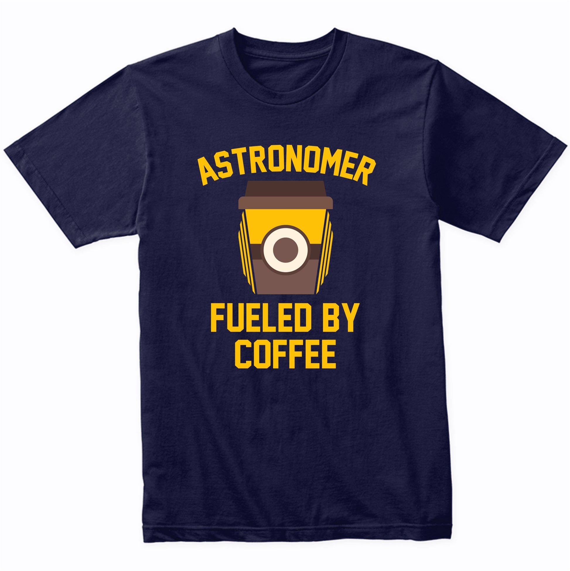 Astronomer Fueled By Coffee Funny Astronomy Shirt