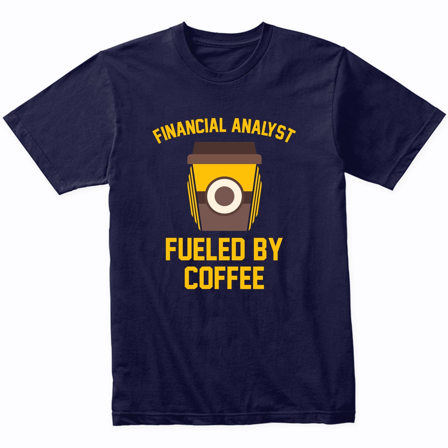 Financial Analyst Fueled By Coffee Funny Shirt