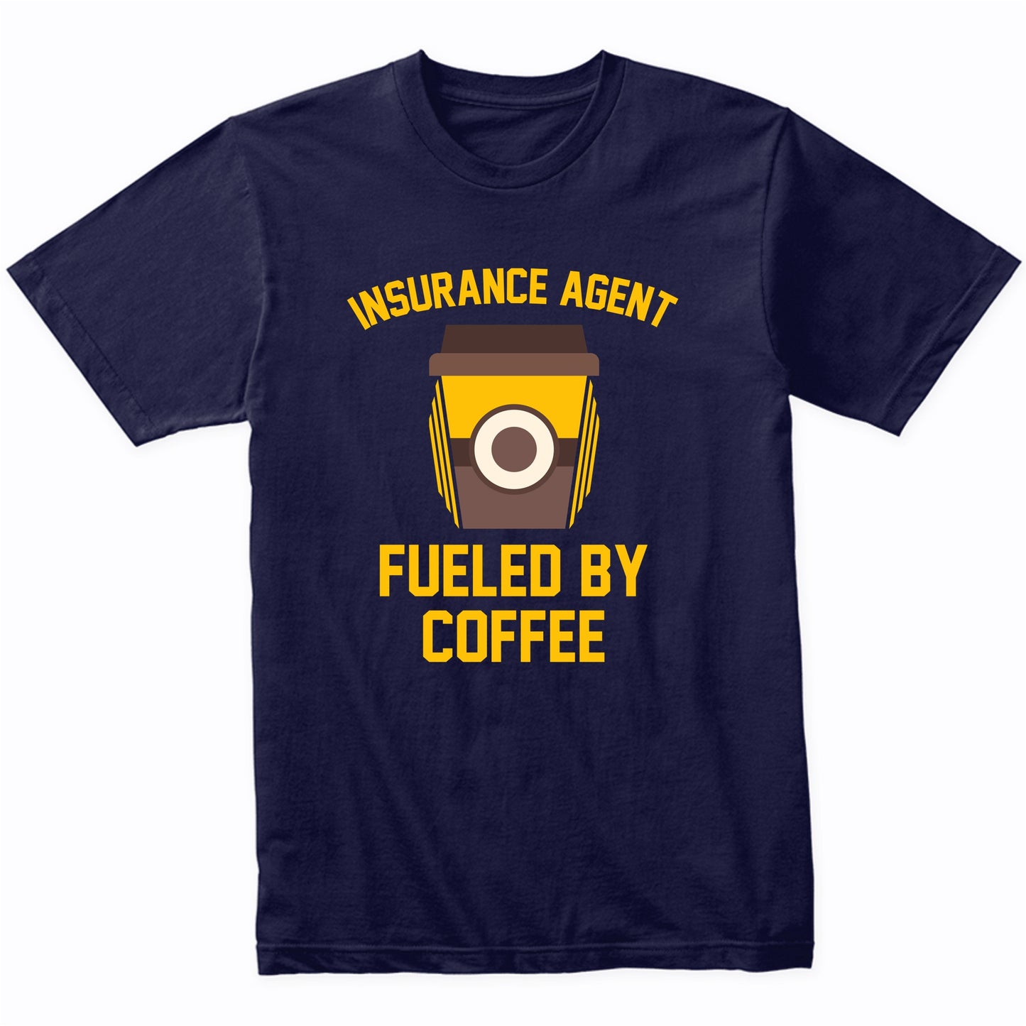 Insurance Agent Fueled By Coffee Funny Shirt
