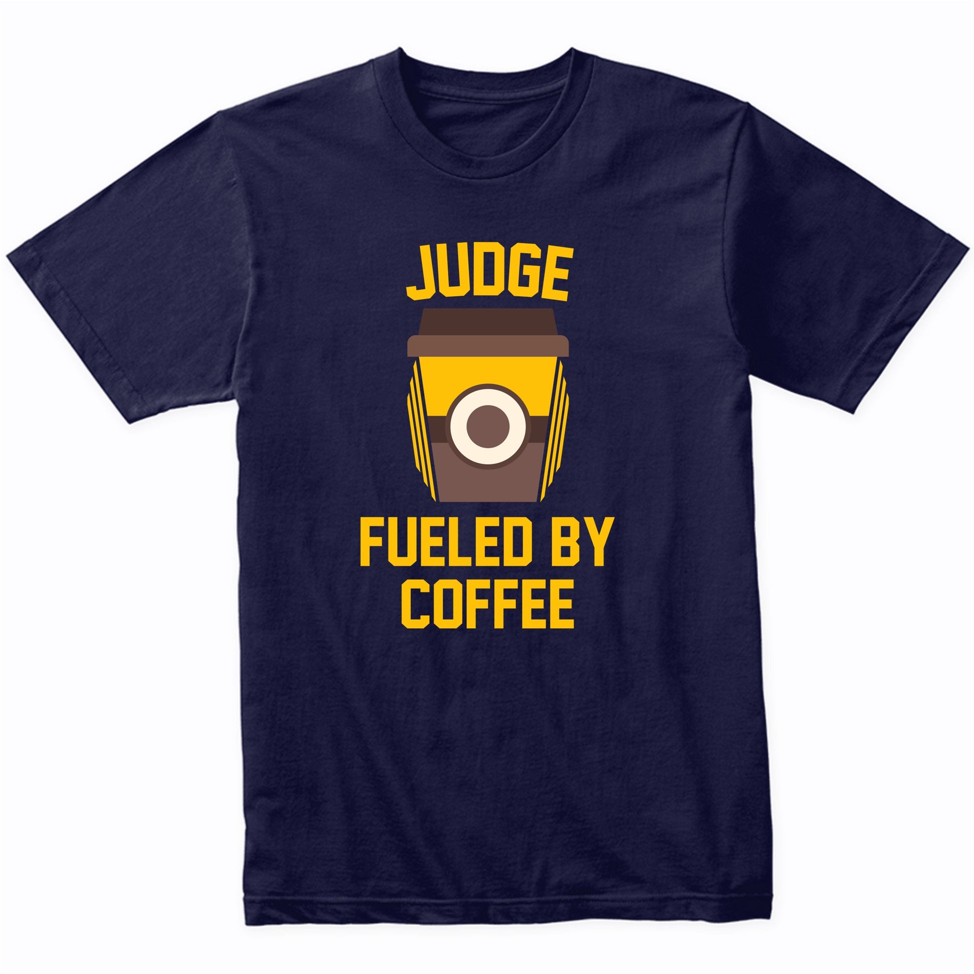 Judge Fueled By Coffee Funny Shirt