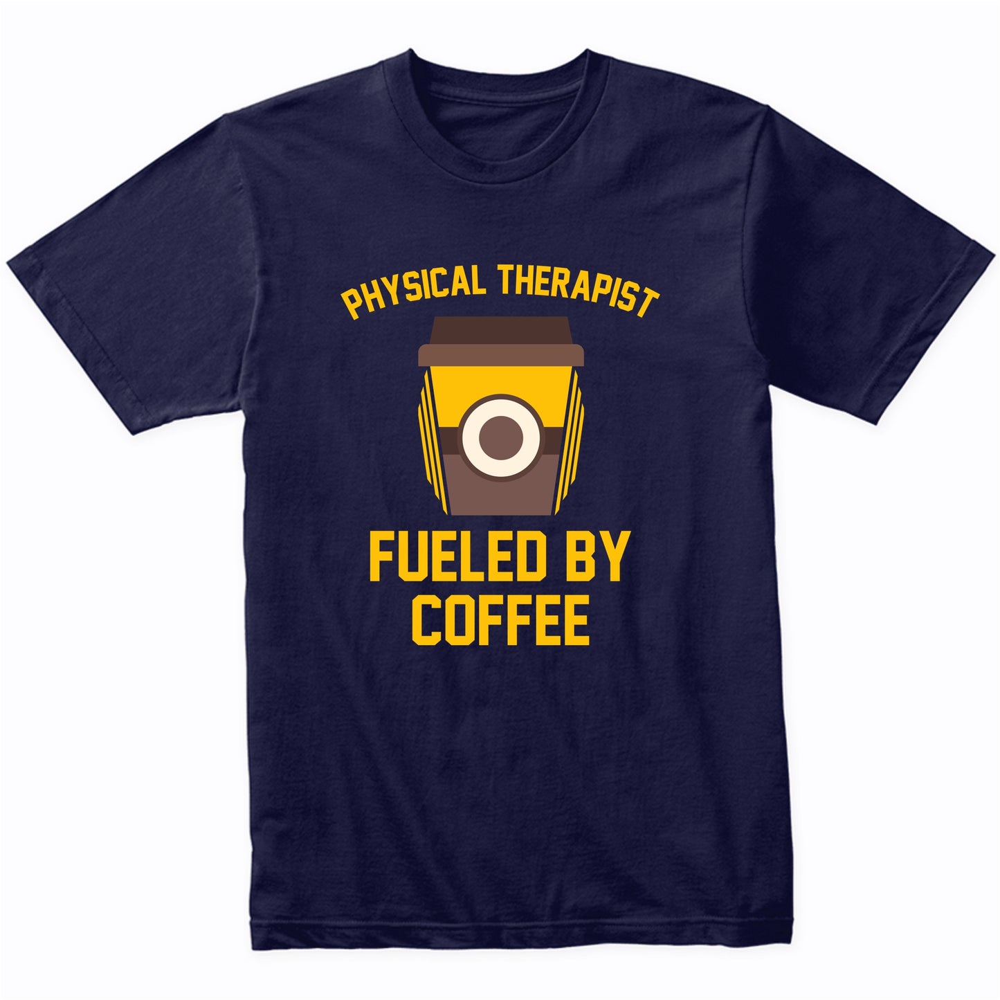 Physical Therapist Fueled By Coffee Funny Shirt