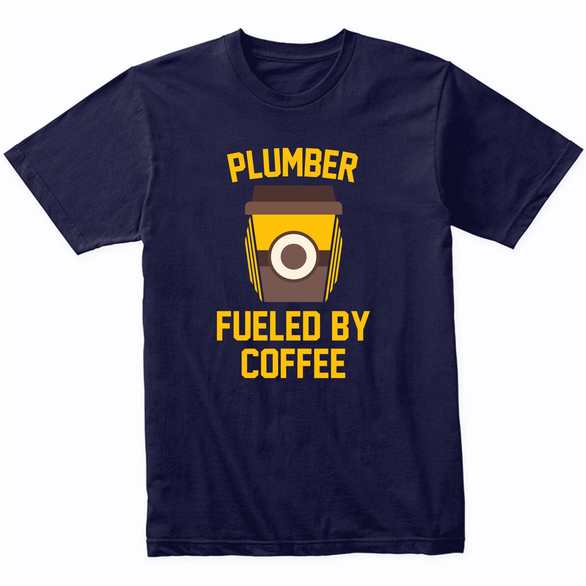 Plumber Fueled By Coffee Funny Plumbing Shirt