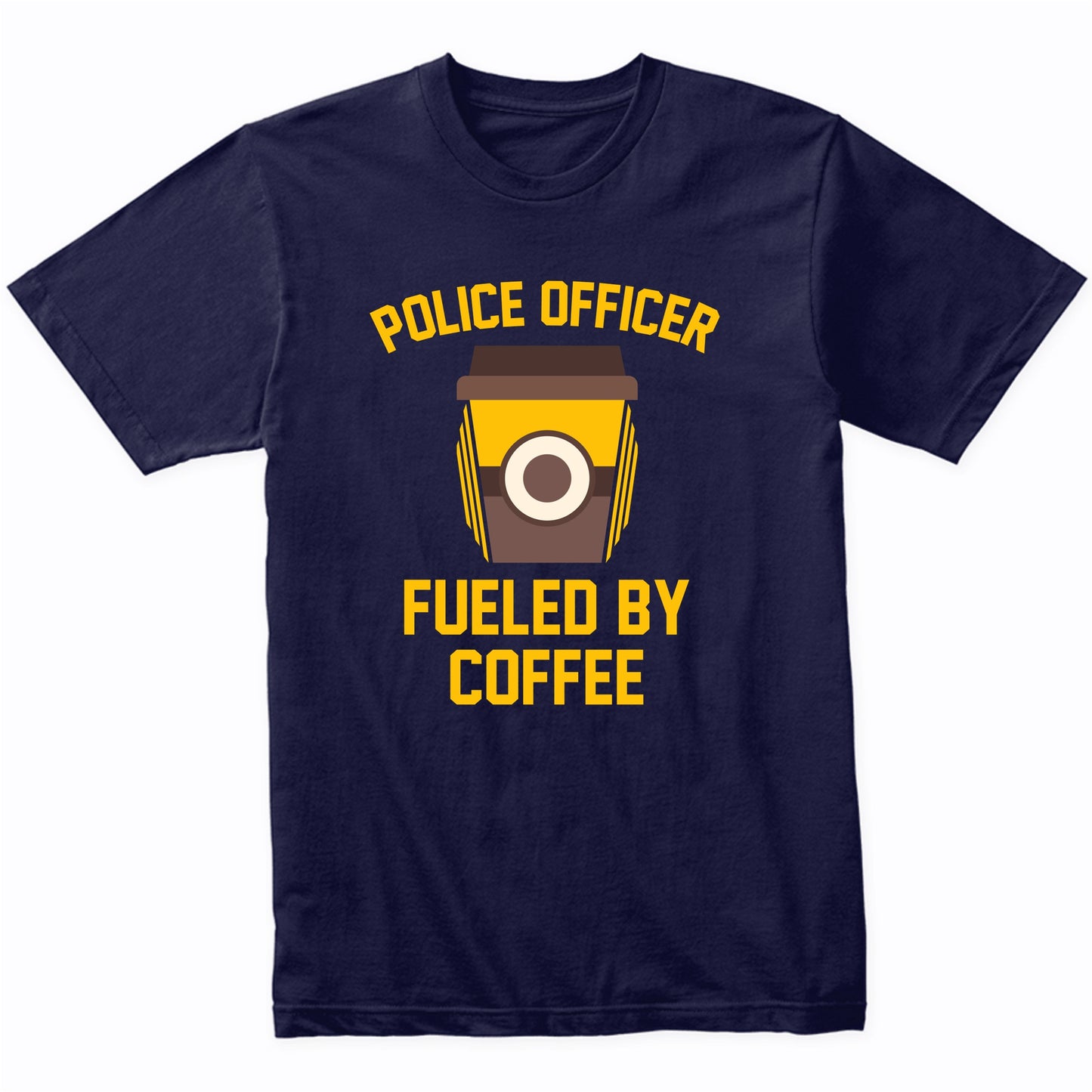 Police Officer Fueled By Coffee Funny Policeman Shirt