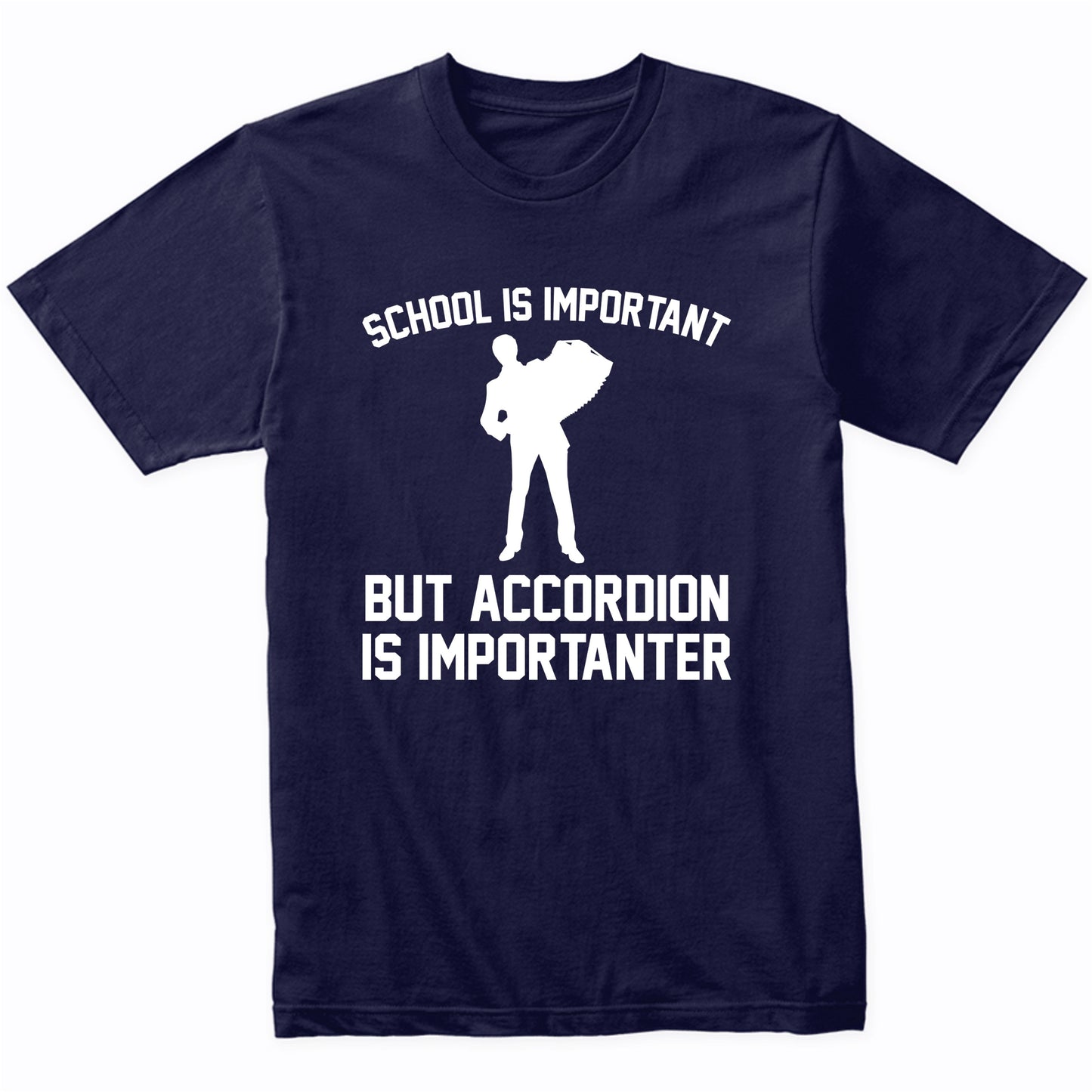 School Is Important But Accordion Is Importanter Funny Shirt