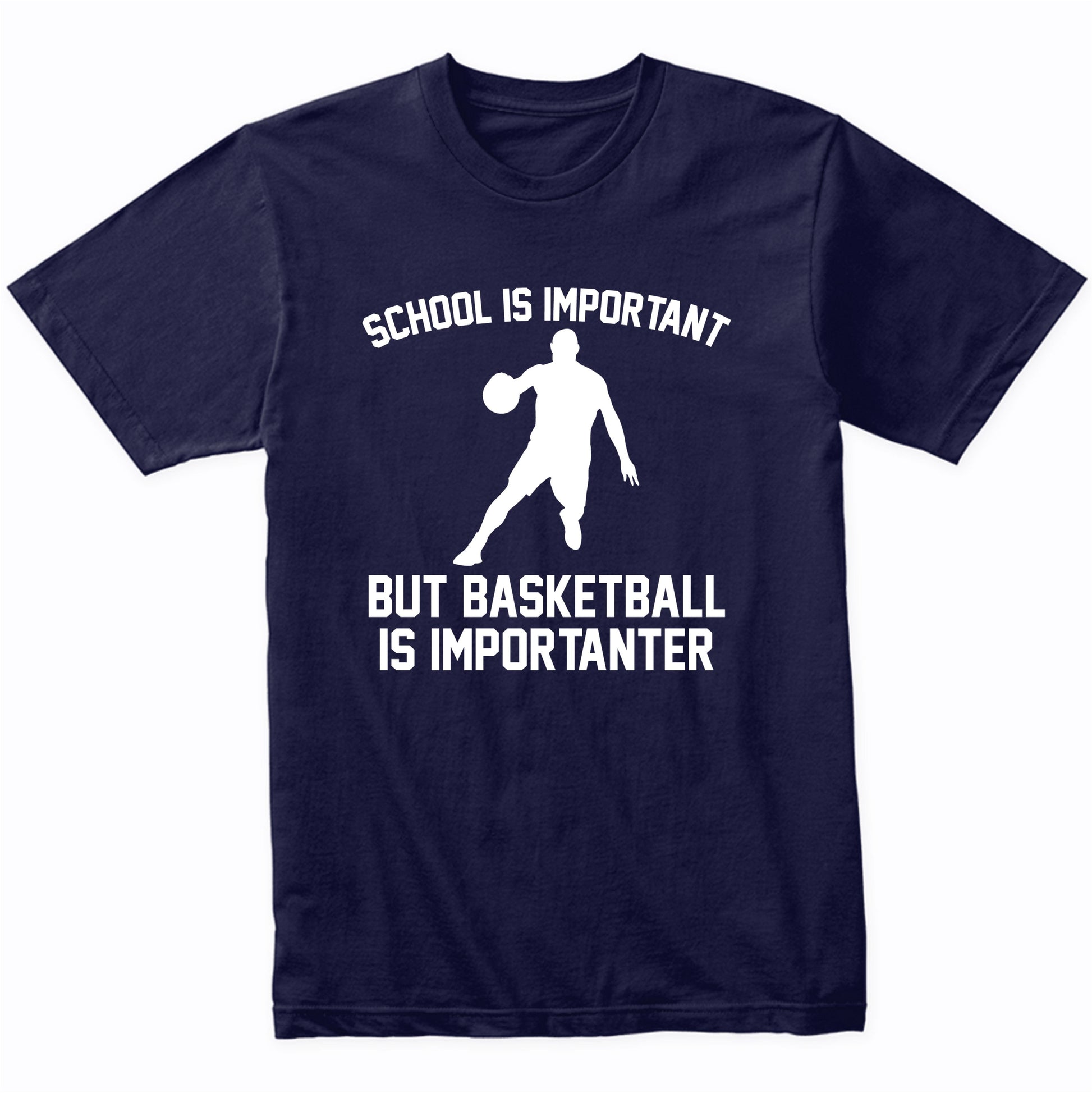 School Is Important But Basketball Is Importanter Funny Shirt
