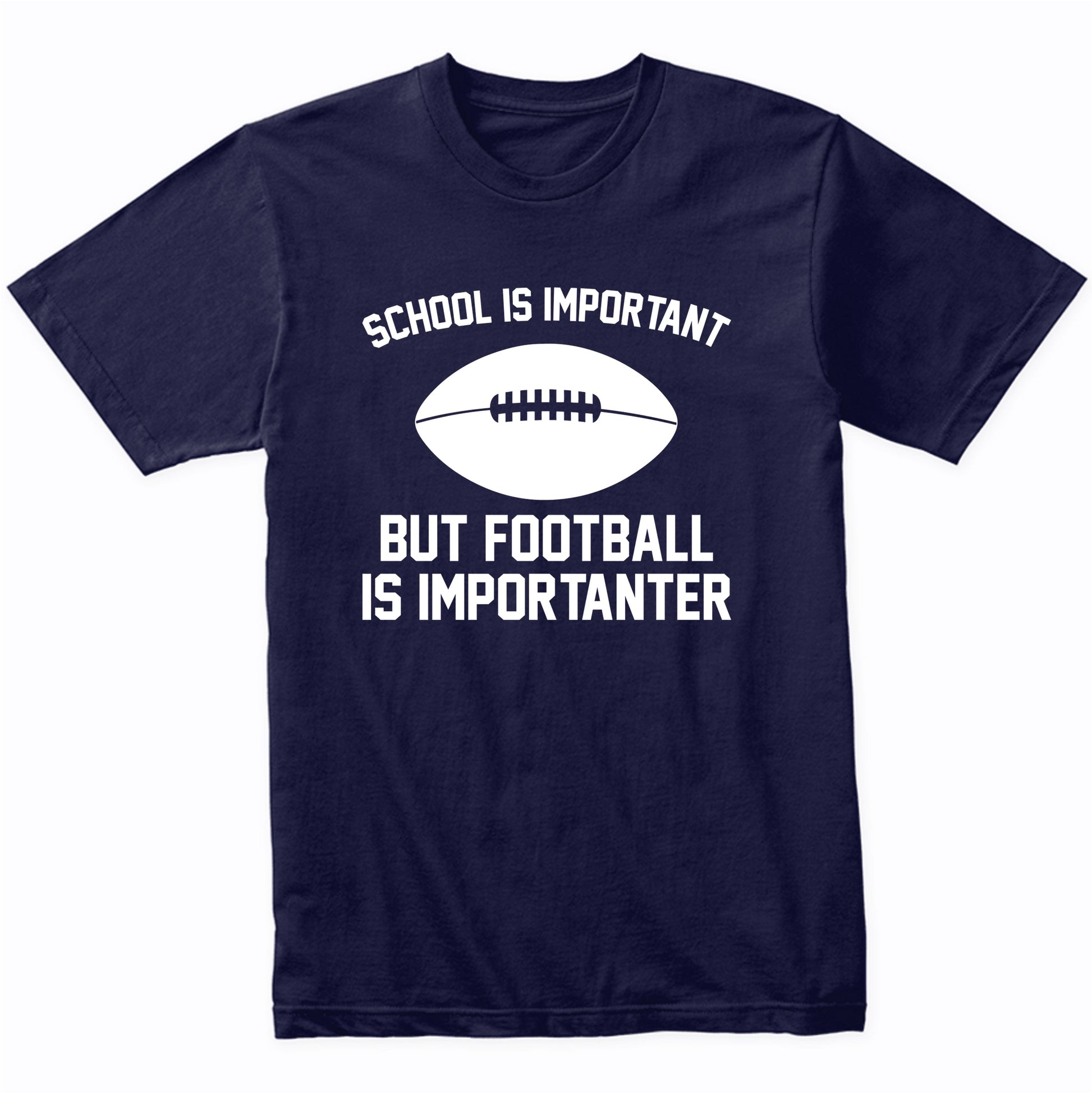 School Is Important But Football Is Importanter Funny Shirt