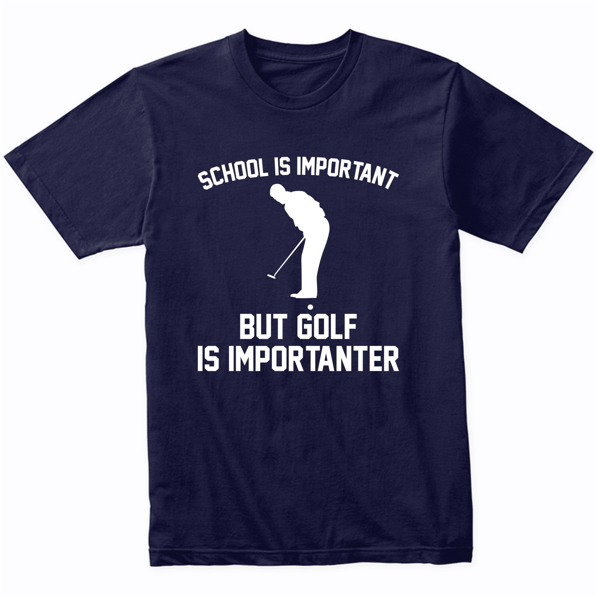 School Is Important But Golf Is Importanter Funny Shirt