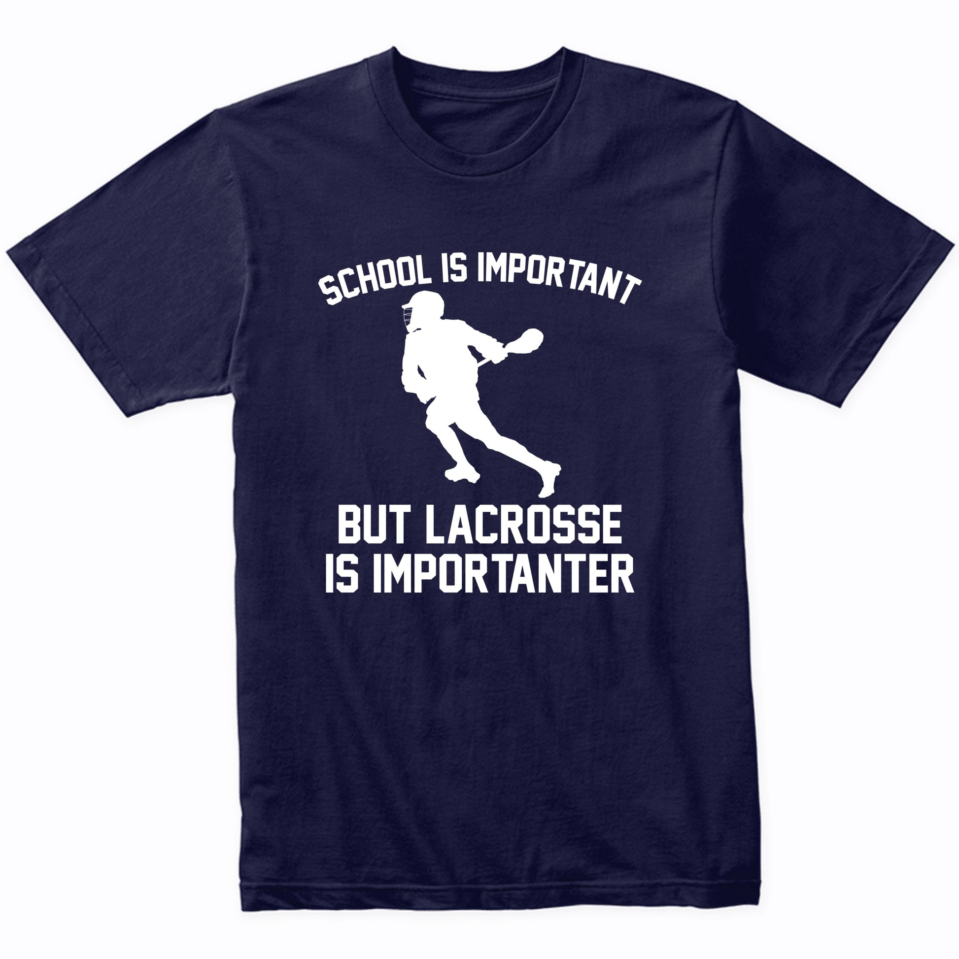 School Is Important But Lacrosse Is Importanter Funny Shirt