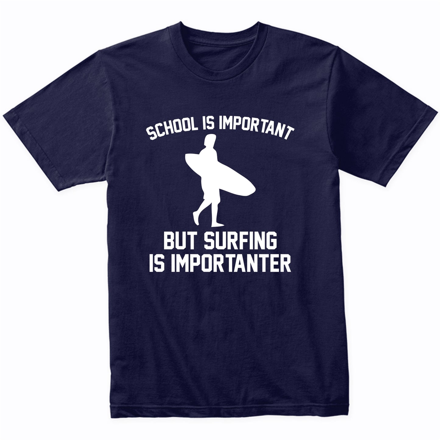 School Is Important But Surfing Is Importanter Funny Shirt
