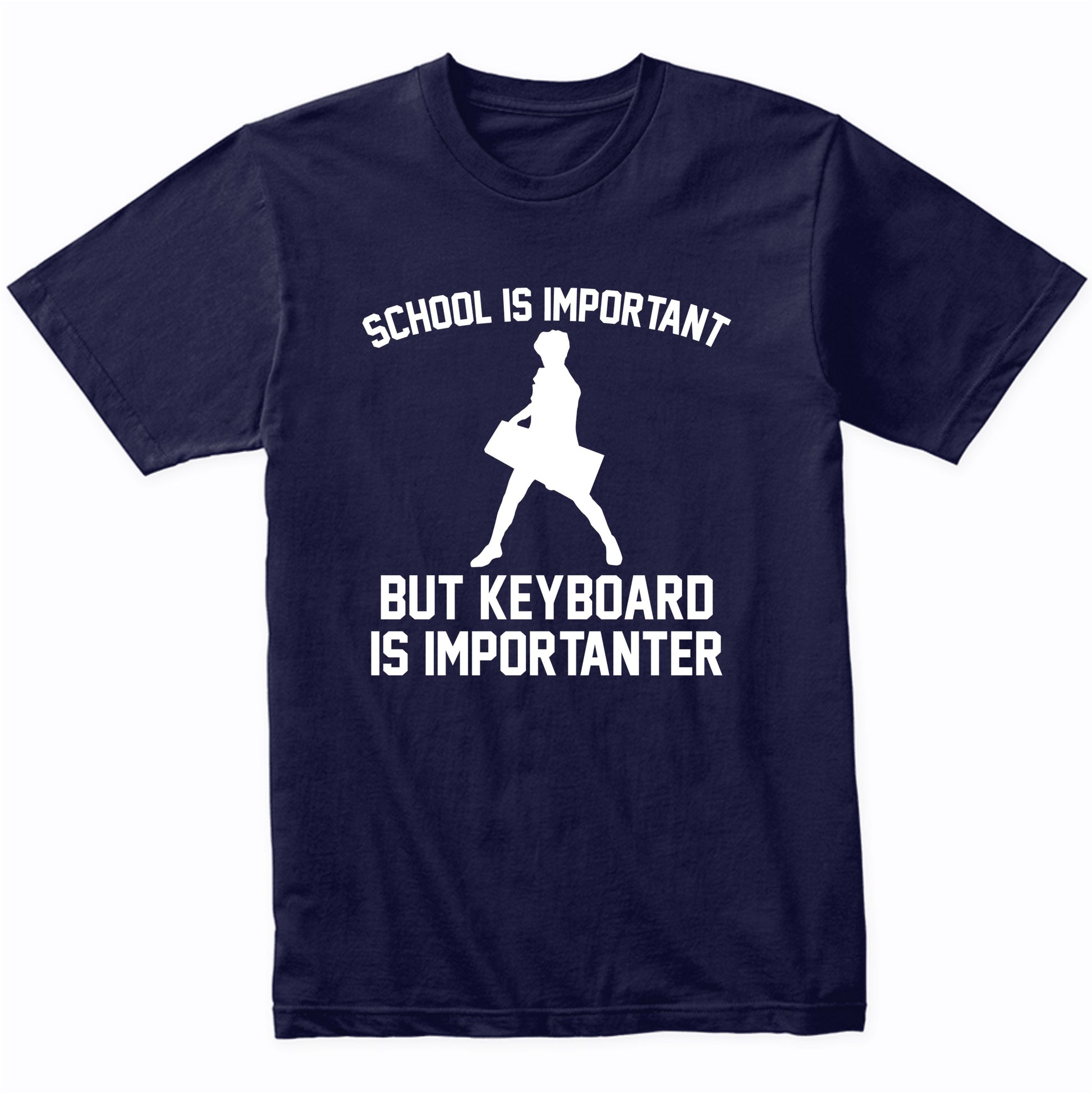 School Is Important But Keyboard Is Importanter Funny Shirt