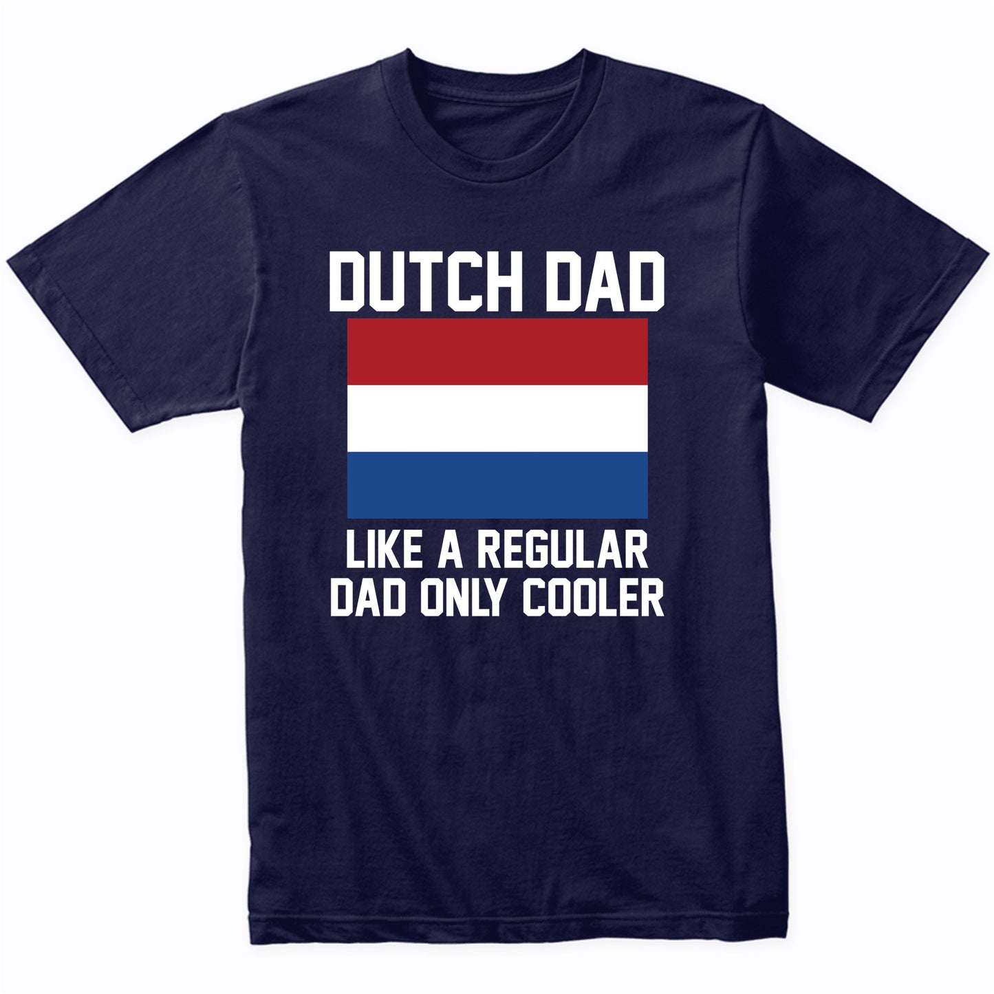 Dutch Dad Like A Regular Dad Only Cooler Shirt