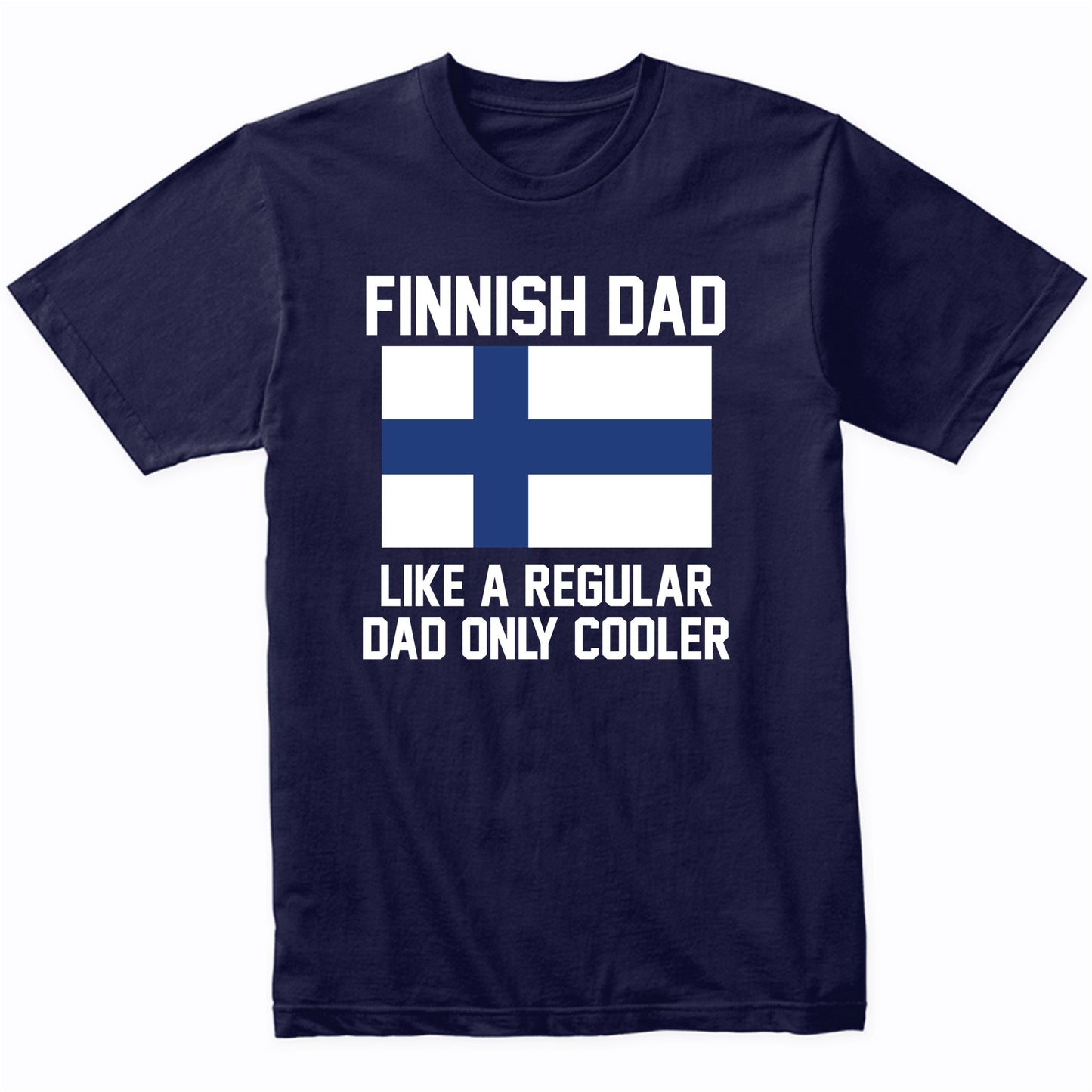 Finnish Dad Like A Regular Dad Only Cooler Shirt