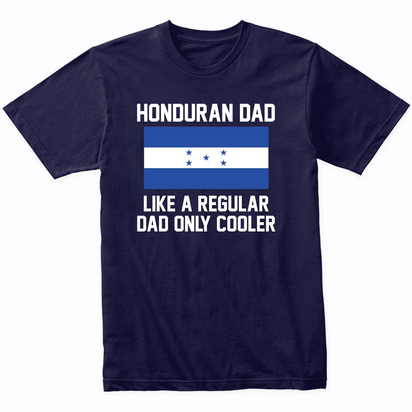 Honduran Dad Like A Regular Dad Only Cooler Shirt