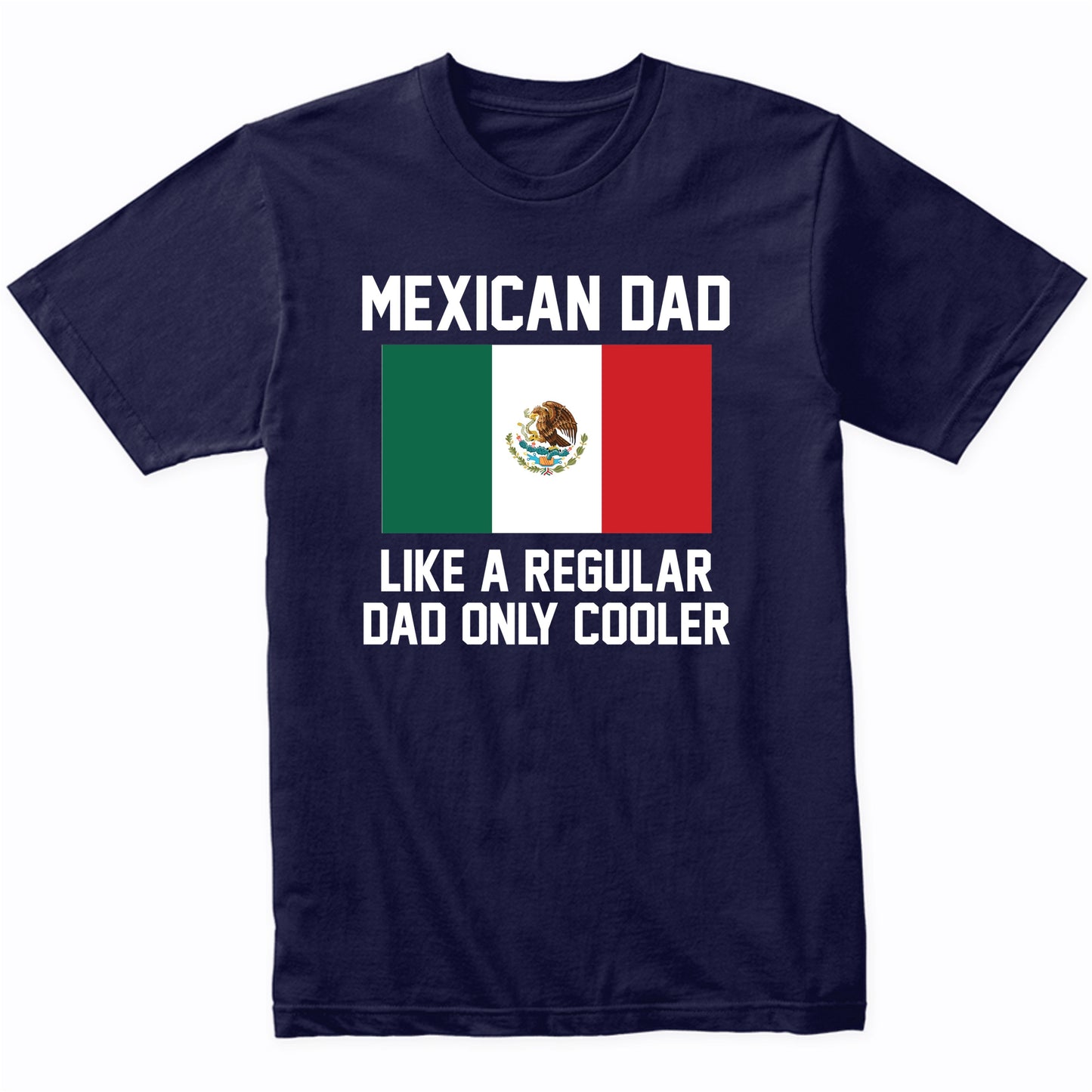 Mexican Dad Like A Regular Dad Only Cooler Shirt