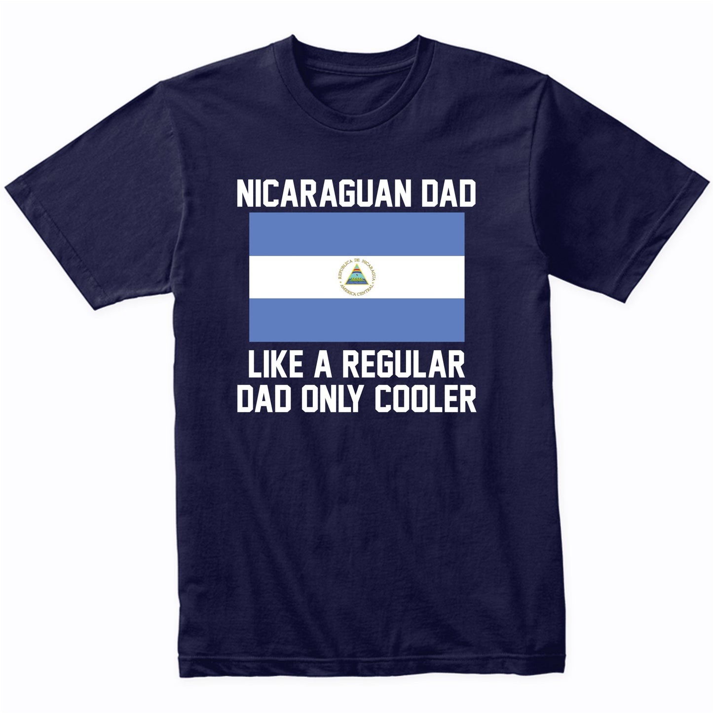 Nicaraguan Dad Like A Regular Dad Only Cooler Shirt