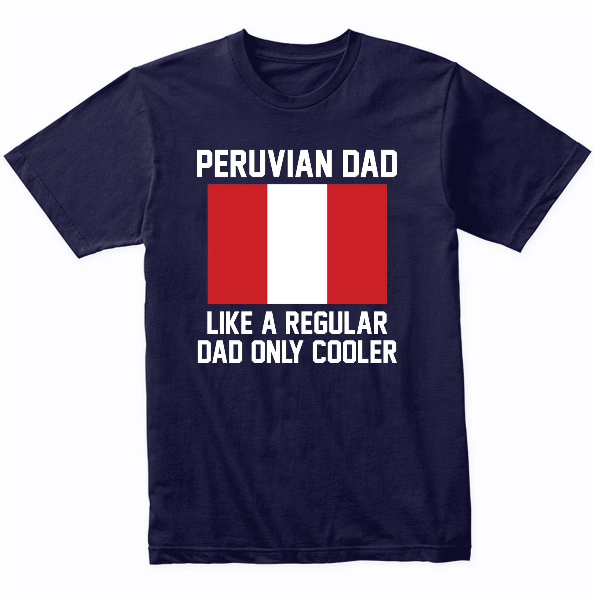 Peruvian Dad Like A Regular Dad Only Cooler Shirt