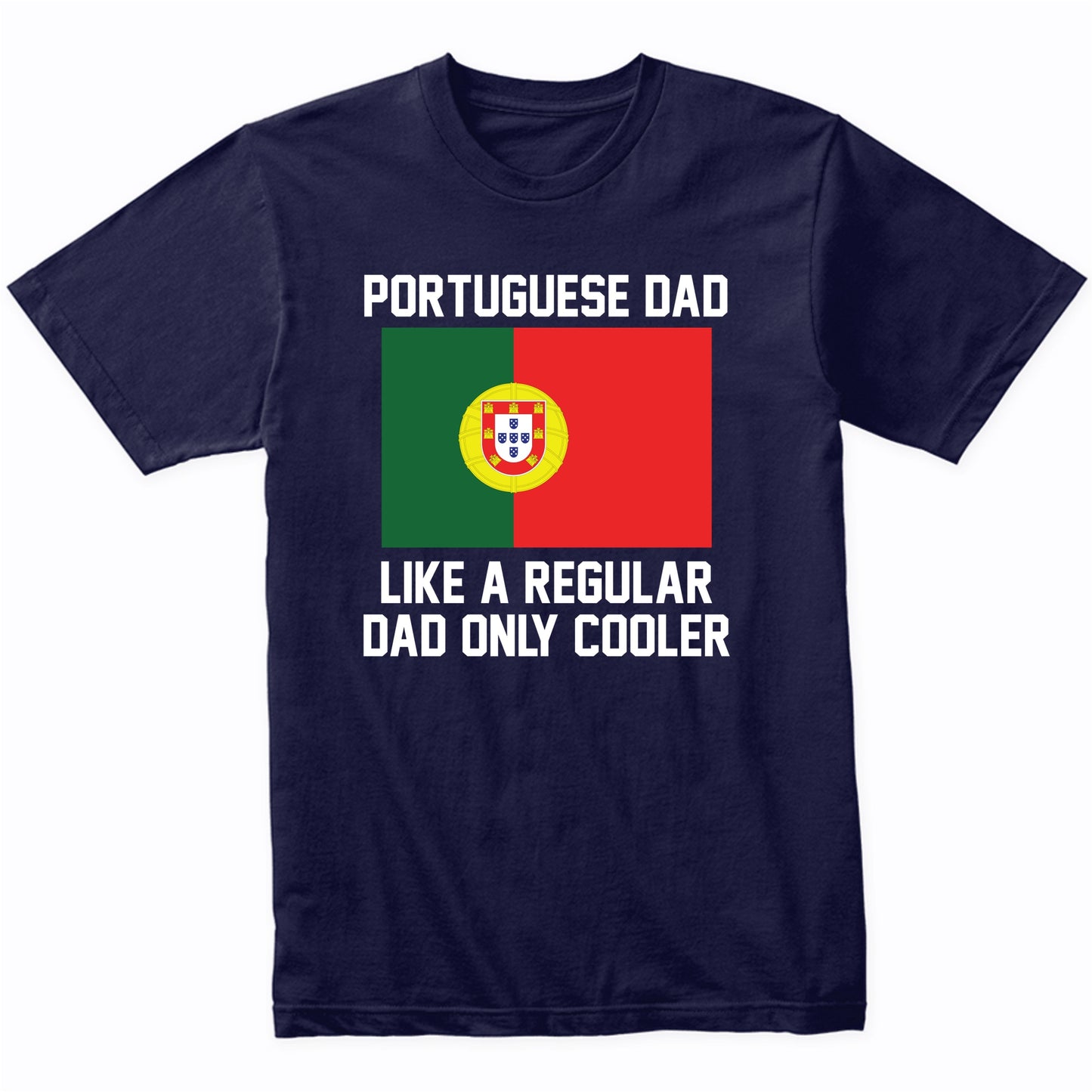 Portuguese Dad Like A Regular Dad Only Cooler Shirt
