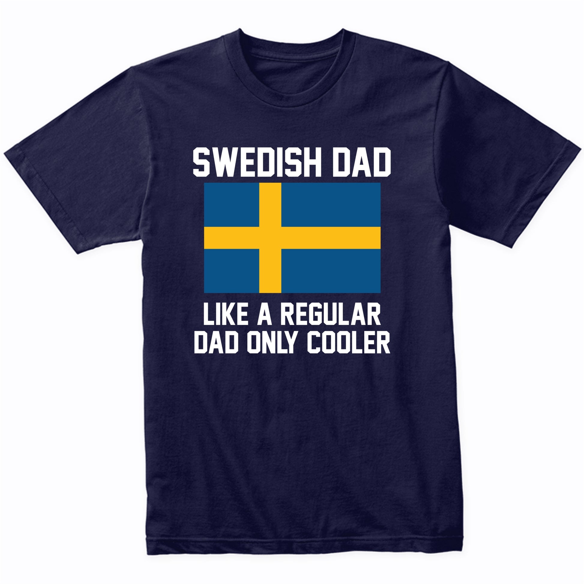 Swedish Dad Like A Regular Dad Only Cooler Shirt