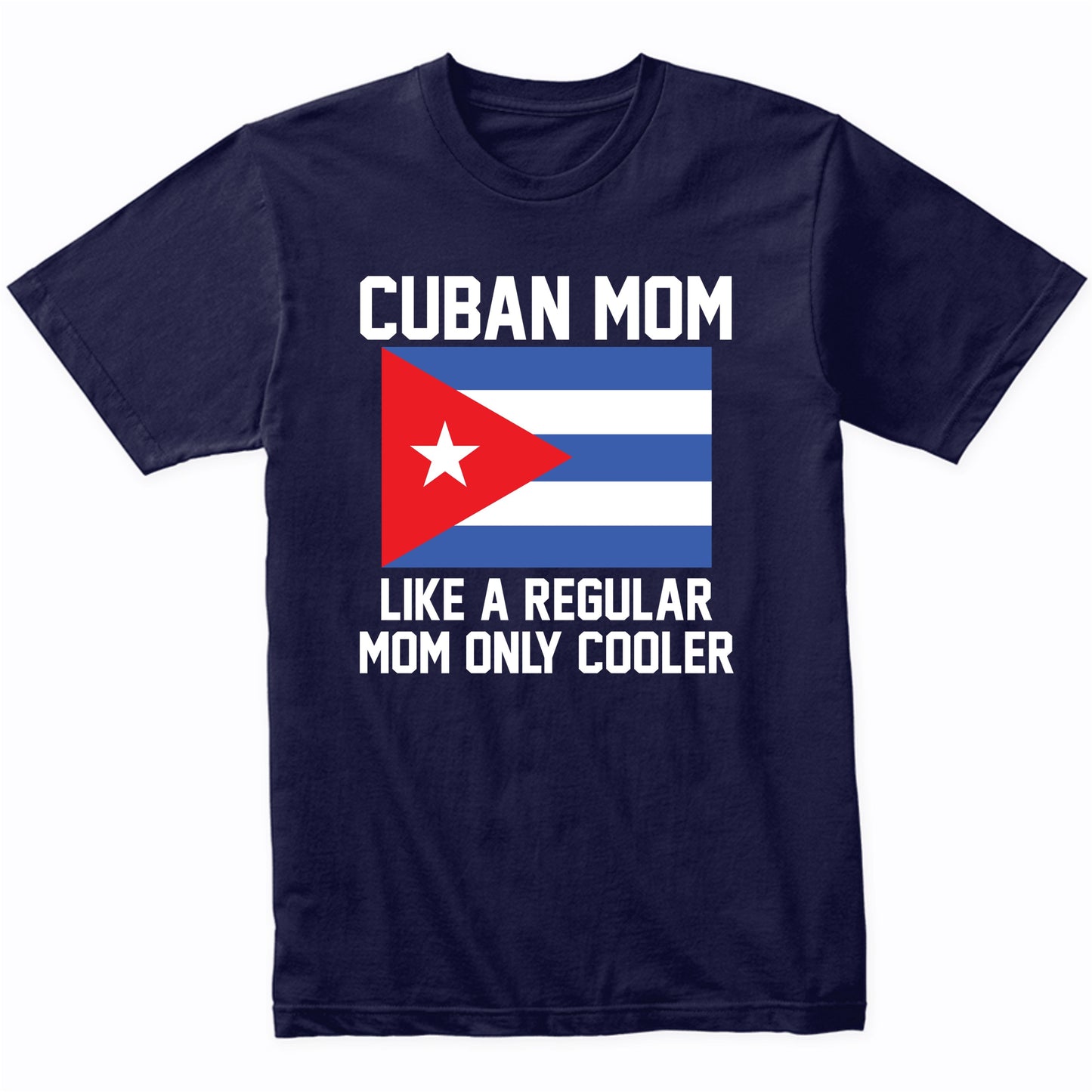 Cuban Mom Like A Regular Mom Only Cooler Shirt