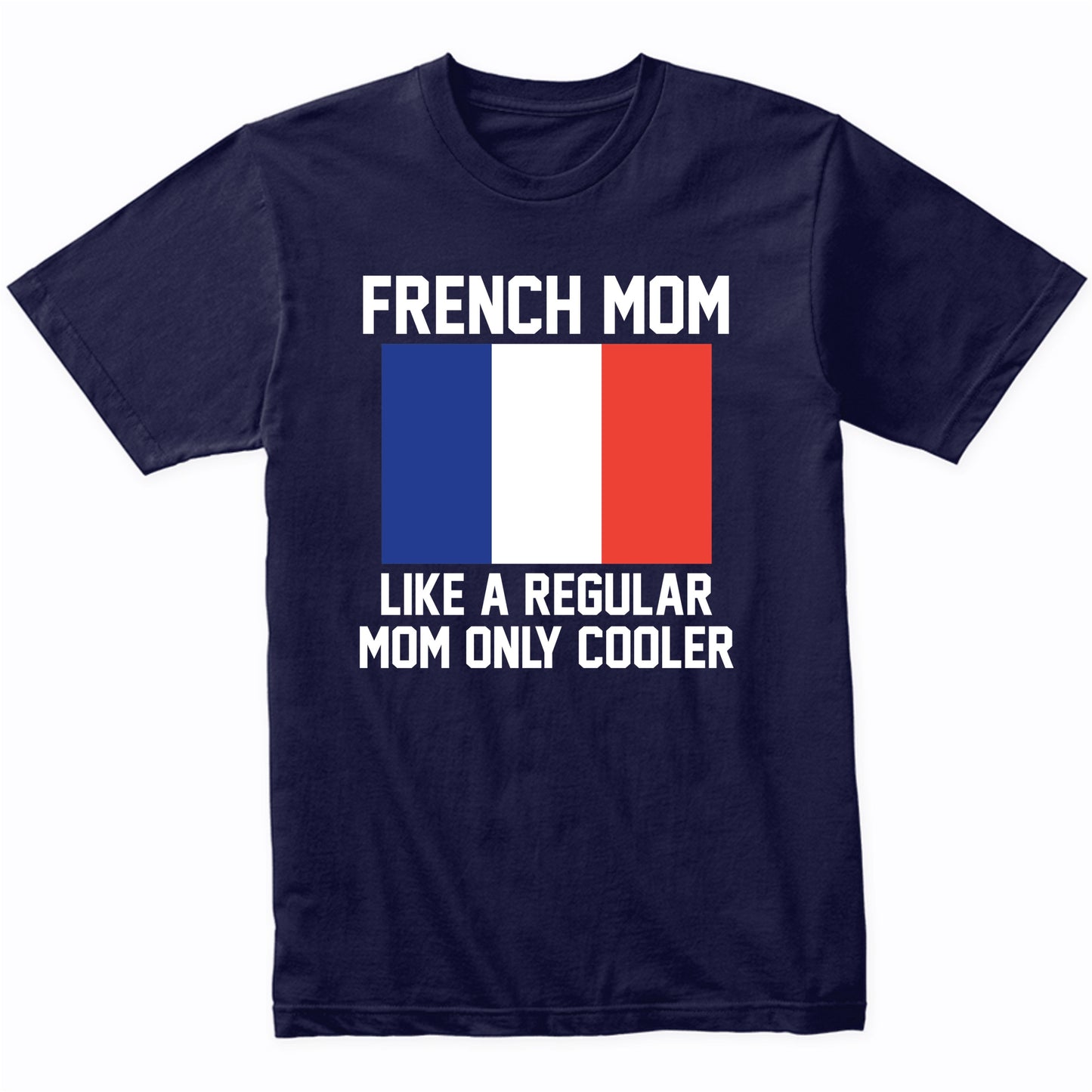 French Mom Like A Regular Mom Only Cooler Shirt